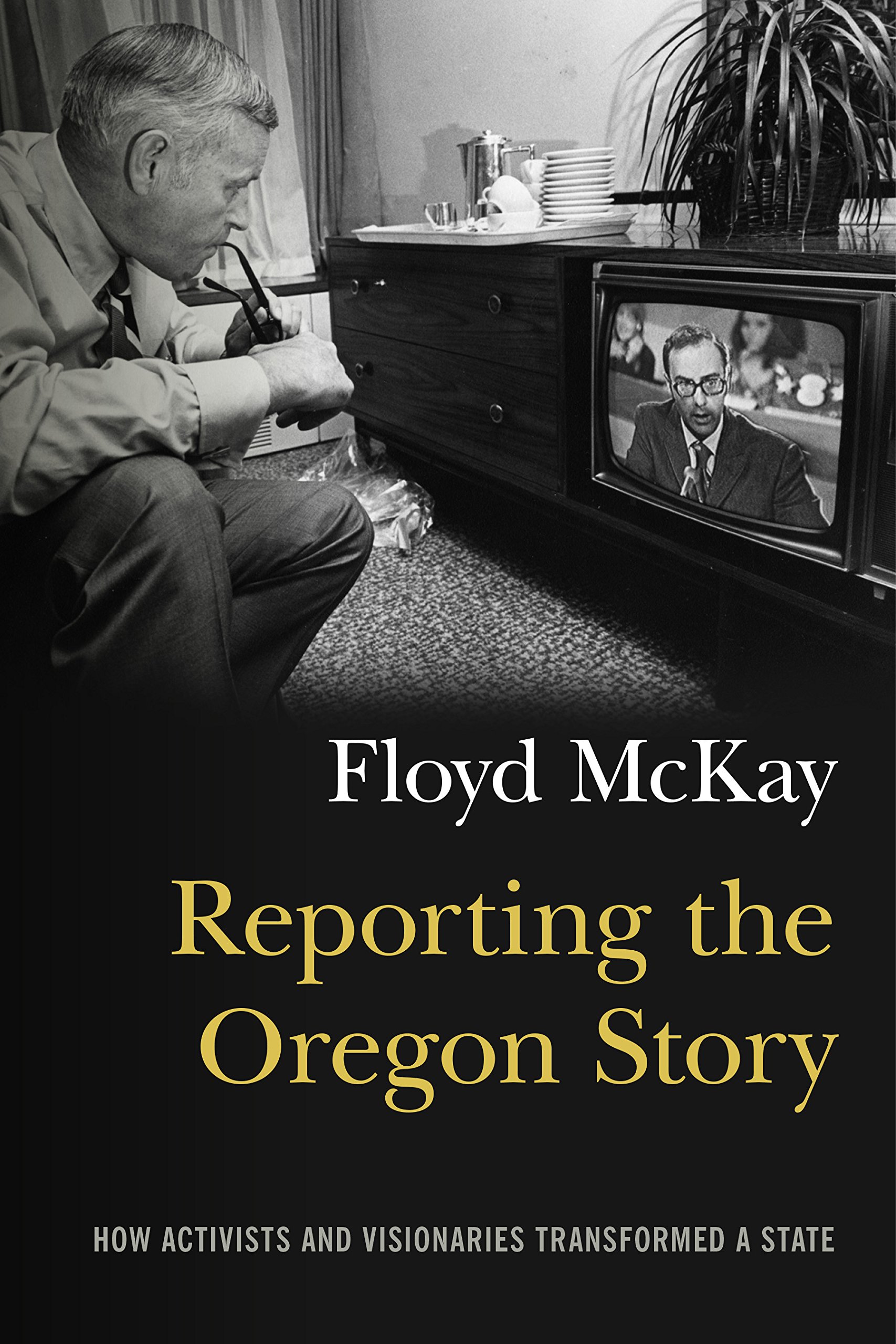 Buy Reporting the Oregon Story: How Activists and Visionaries Transformed a State — BookShops.in