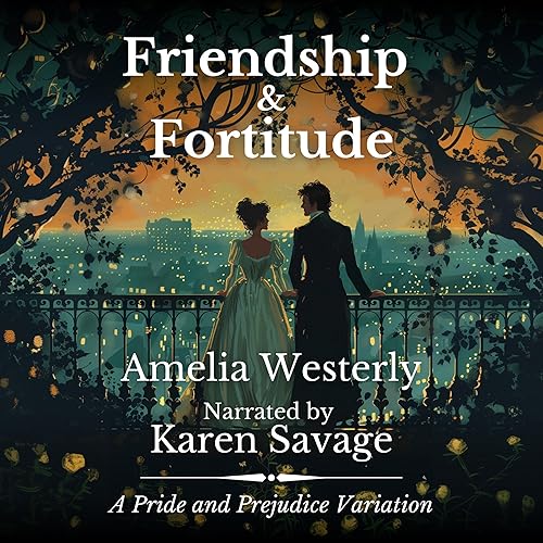 Friendship and Fortitude: A Pride and Prejudice Variation (Sweet Pride and Prejudice Variations)
