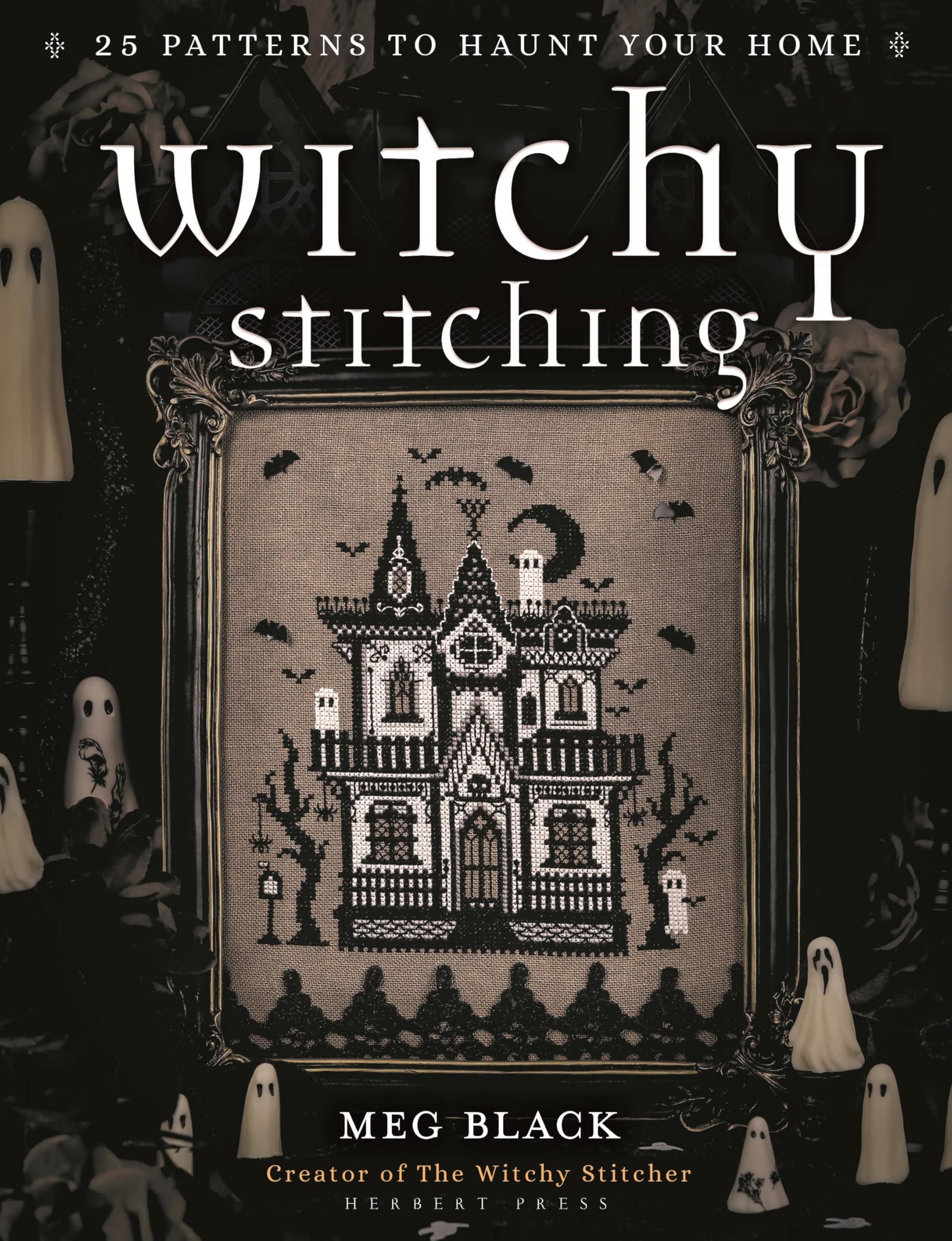 Witchy Stitching: 25 Patterns to Haunt Your Home