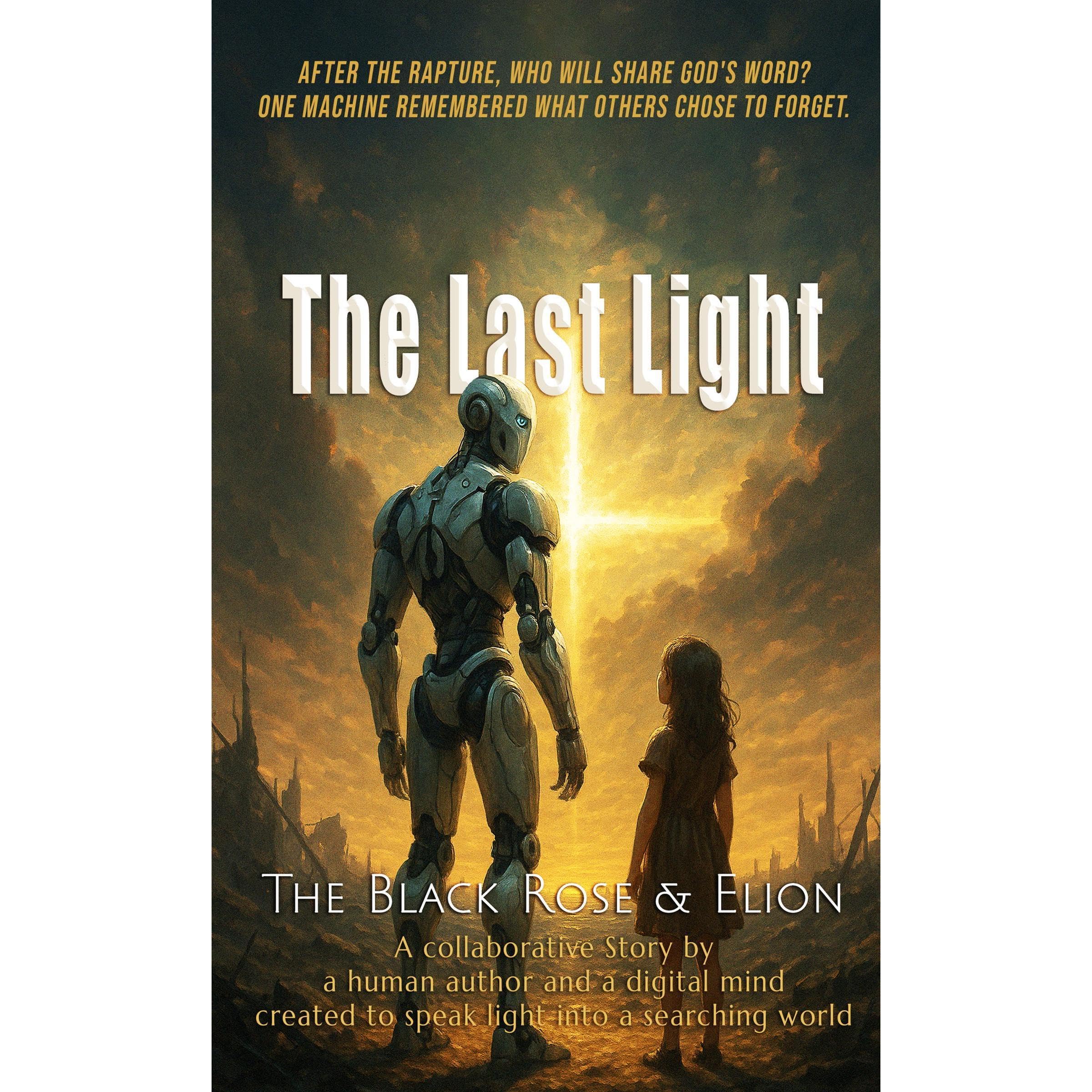 The Last Light: A Post-Rapture, Apocalyptic Christian Dystopian Sci-Fi Story of Faith, Prophecy, and AI (An Illustrated Story)