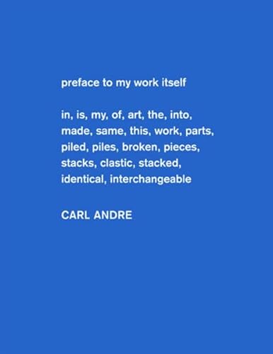 Carl Andre. Sculpture as Place 1958 - 2010: Hamburger Bahnhof - Museum für Gegenwart, Berlin: Preface to my Work itself. Katalog zur Ausstellung im Hamburger Bahnhof - Museum für Gegenwart, Berlin