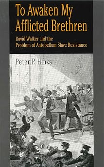 To Awaken My Afflicted Brethren David Walker and the Problem of Antebellum Slave Resistance Volume 0