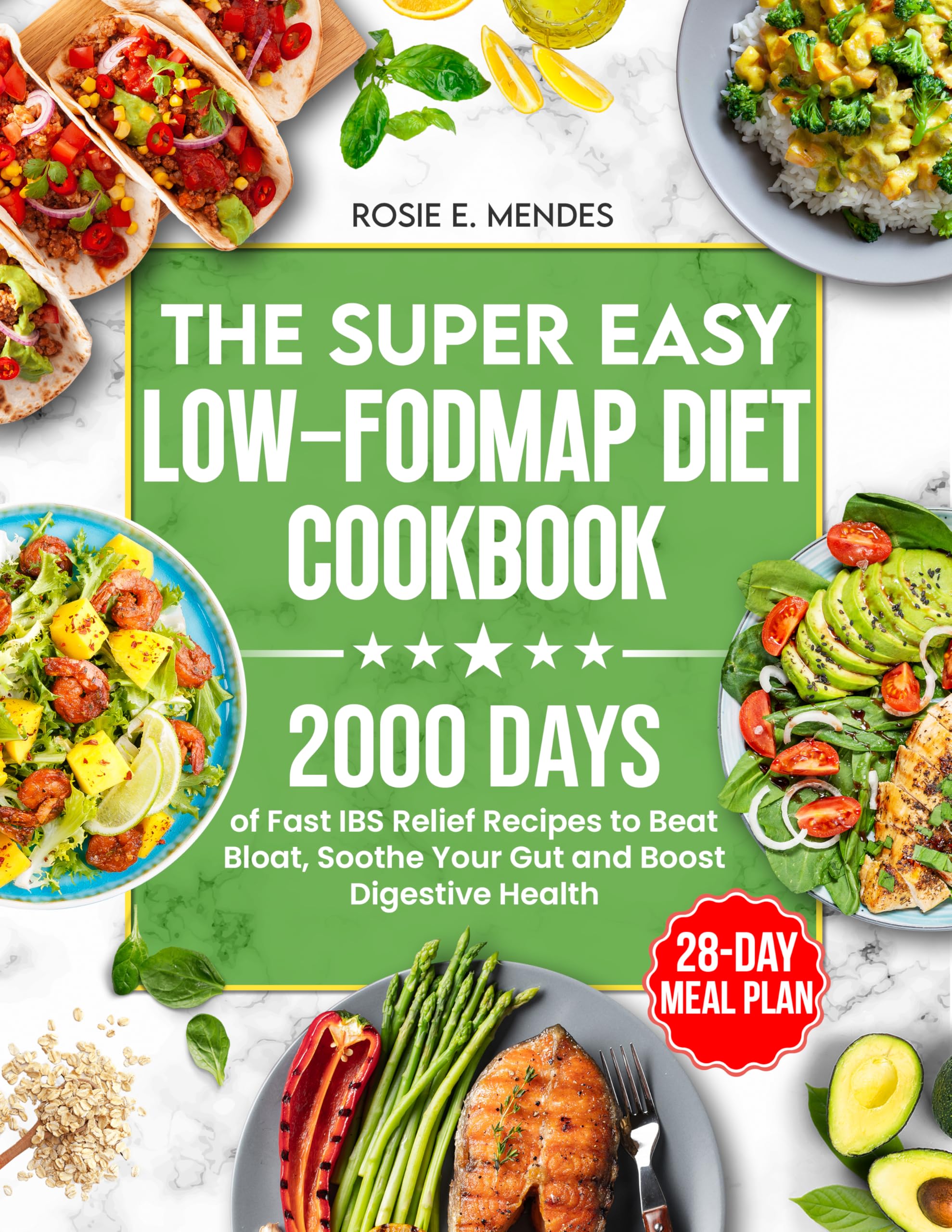 The Super Easy Low-FODMAP Diet Cookbook: 2000 Days of Fast IBS Relief Recipes to Beat Bloat, Soothe Your Gut and Boost Digestive Health | Full Color Edition