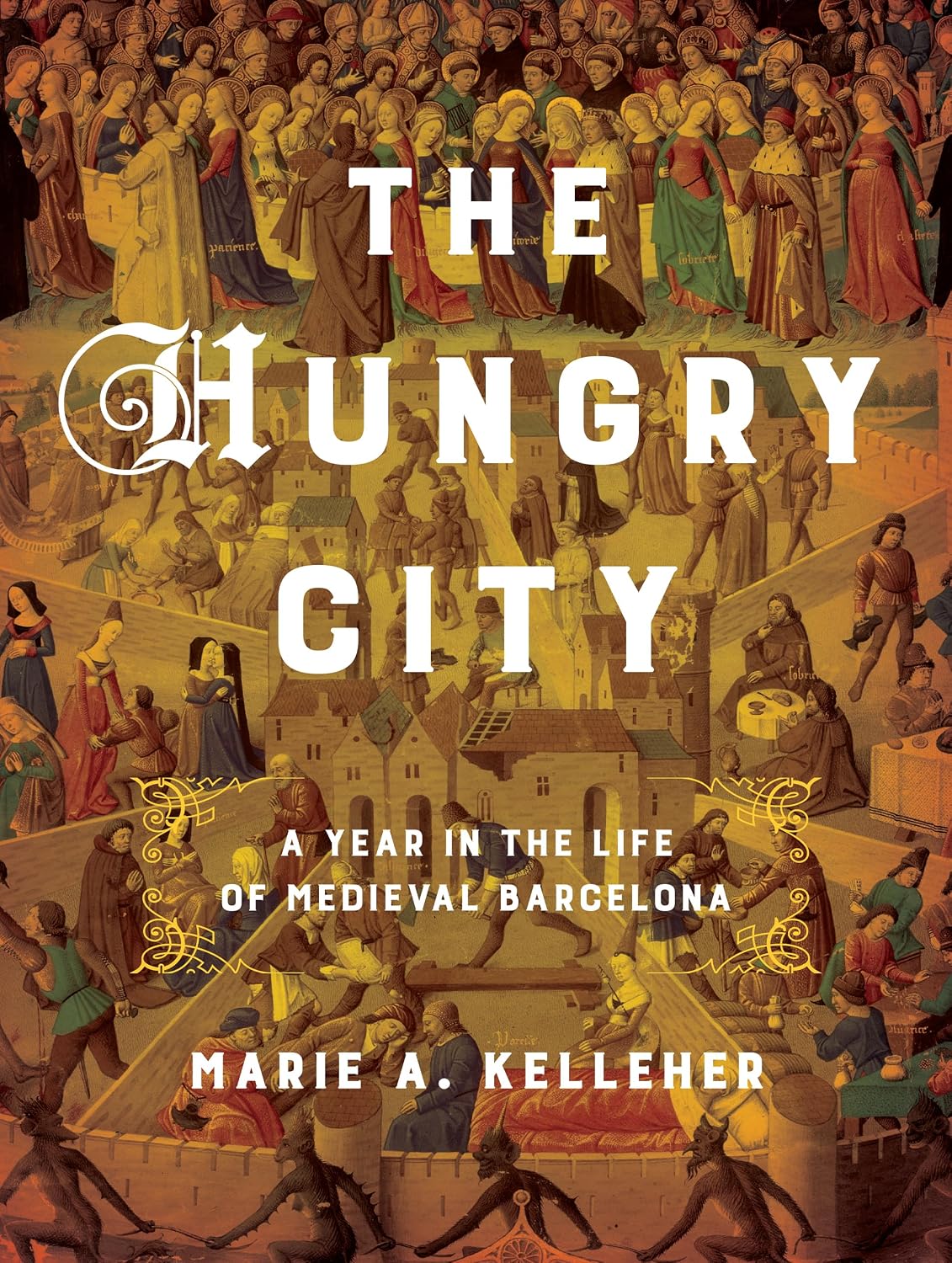 The Hungry City: A Year in the Life of Medieval Barcelona (Medieval Societies, Religions, and Cultures)