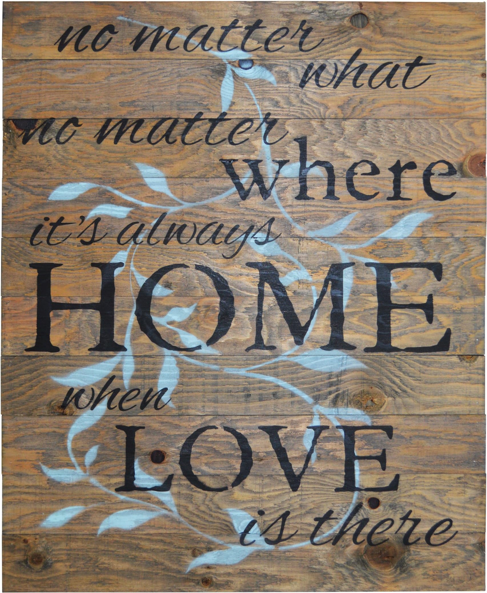 RUSTIC BARN WOOD PALLET SIGN - No matter what, no matter where, its always home when love is there quote with floral leaf size 24 x 30" distressed real wood that will look perfect on your family wall