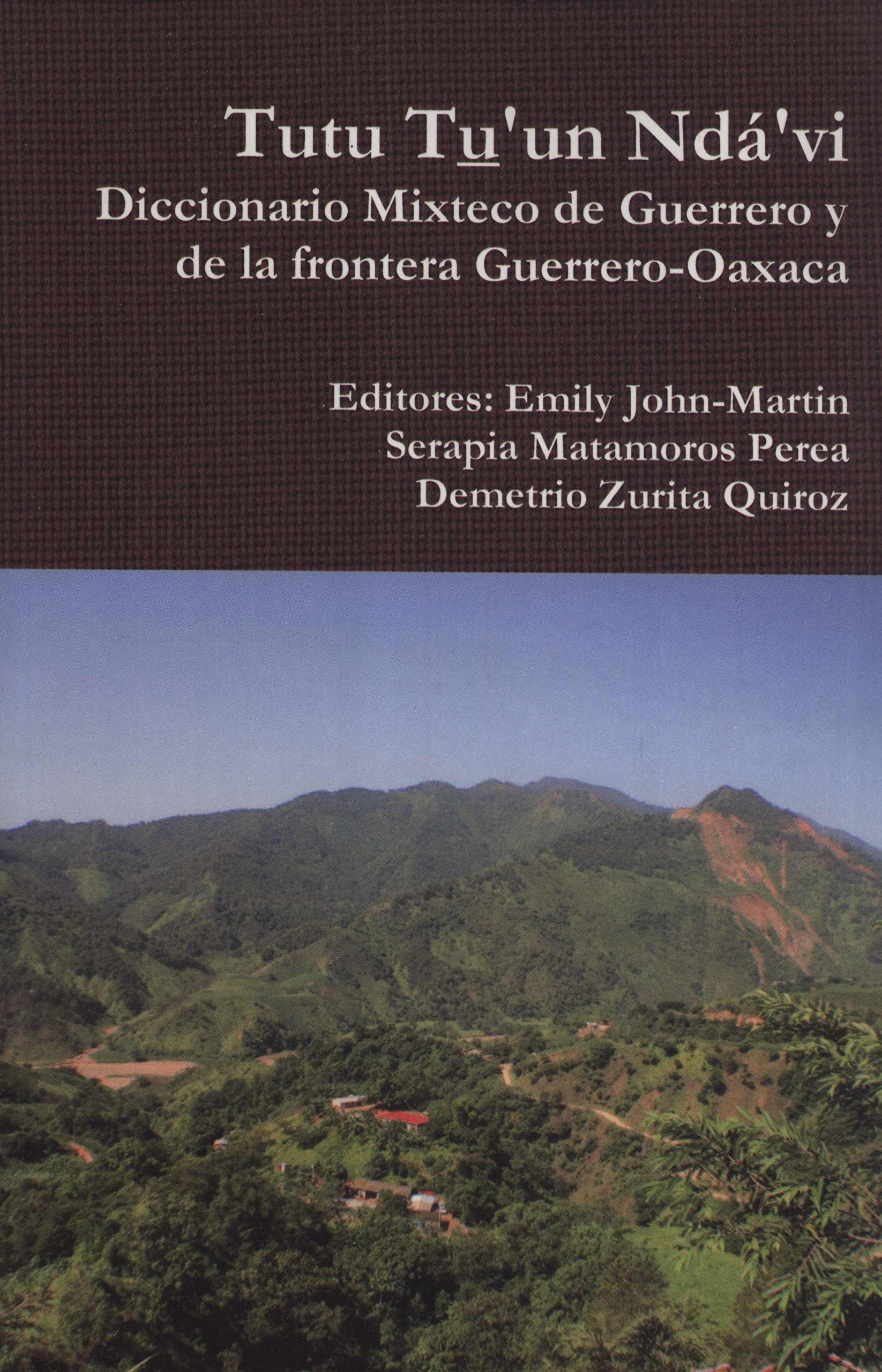 Emily John-Martin (editor)Tutu Tu'un Ndá'vi: Diccionario Mixteco de Guerrero y de la Frontera Guerrero-Oaxaca