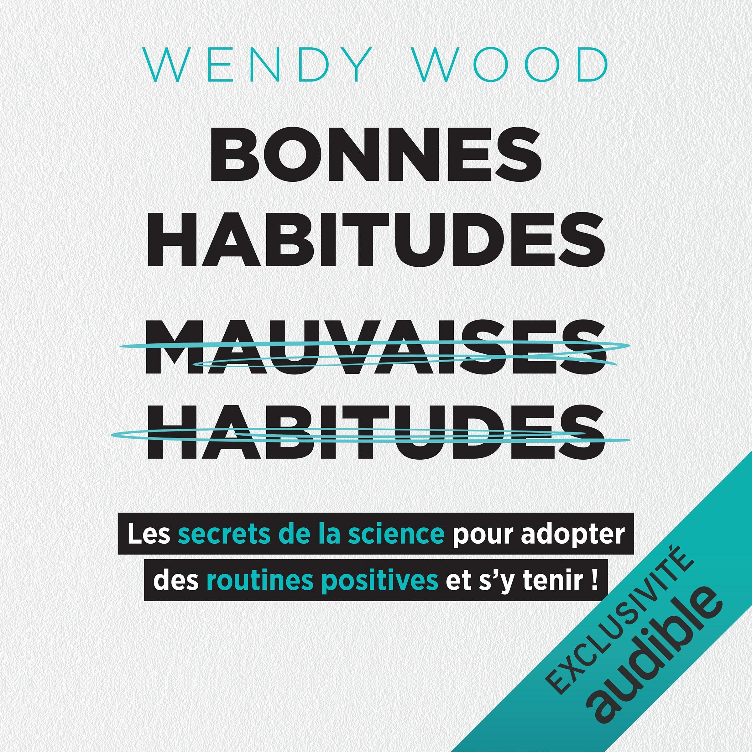 Bonnes habitudes, mauvaises habitudes: Les secrets de la science pour adopter des routines positives et s'y tenir !