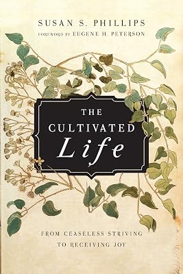 The Cultivated Life: From Ceaseless Striving to Receiving Joy