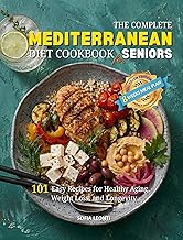 The Complete Mediterranean Diet Cookbook for Seniors: 101 Easy Recipes for Healthy Aging, Weight Loss, and Longevity