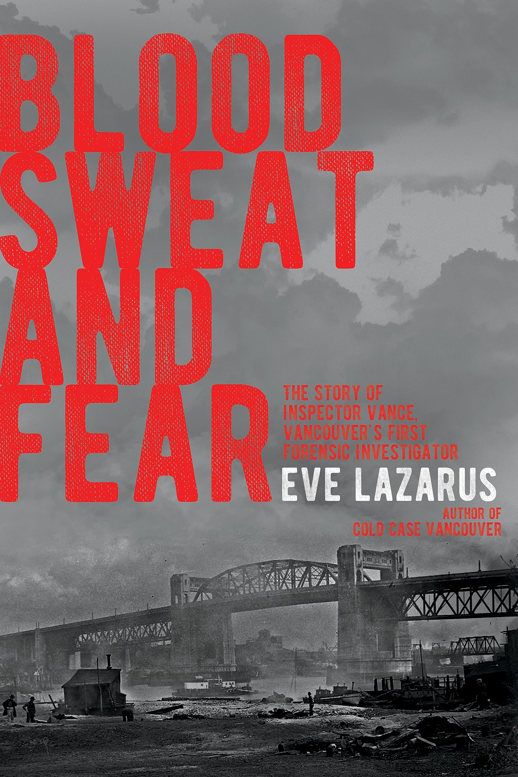 Buy Blood, Sweat and Fear: The Story of Inspector Vance, Vancouver's First Forensics Investigator — BookShops.in