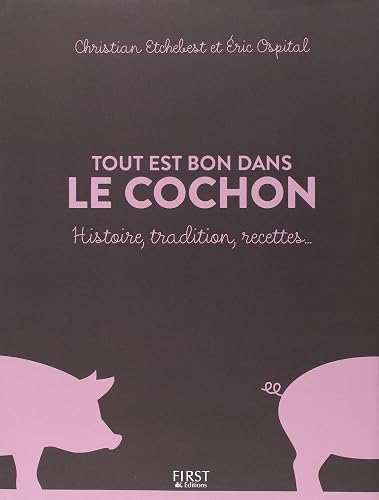 Tout est bon dans le cochon: Histoire, Traditions, Recettes