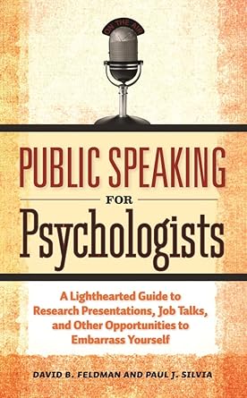 Public Speaking for Psychologists: A Lighthearted Guide to Research Presentations, Job Talks, and Other Opportunities to Embarrass Yourself