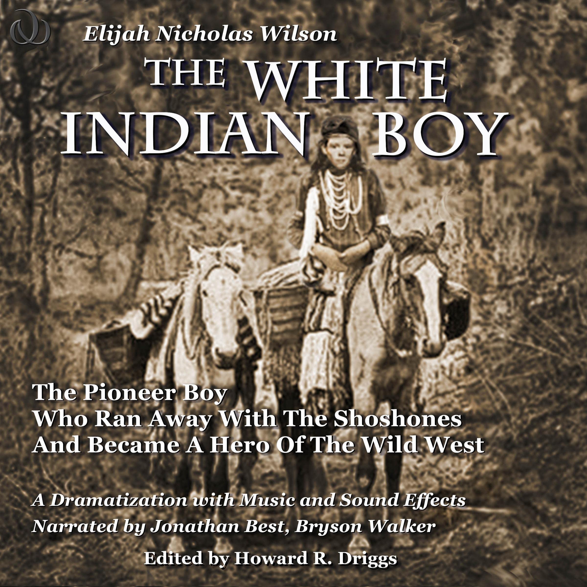The White Indian Boy: The Pioneer Boy Who Ran Away with the Shoshones and Became a Hero in the Wild West