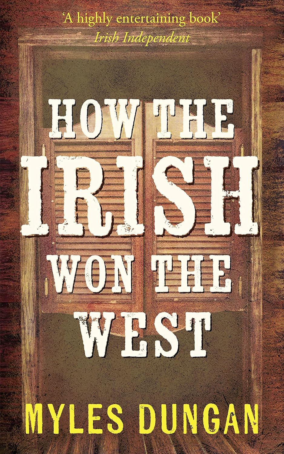 How the Irish Won the West by Myles Dungard