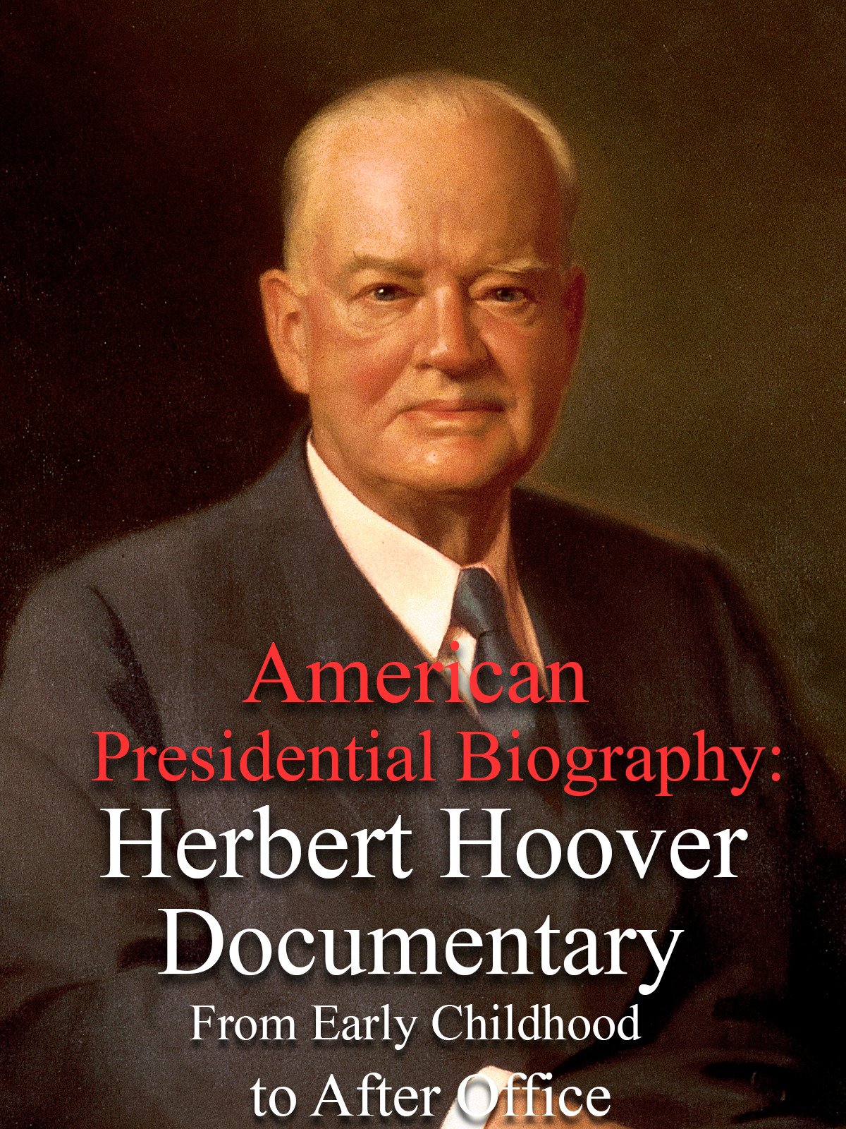 Watch American Presidential Biography Herbert Hoover Documentary From