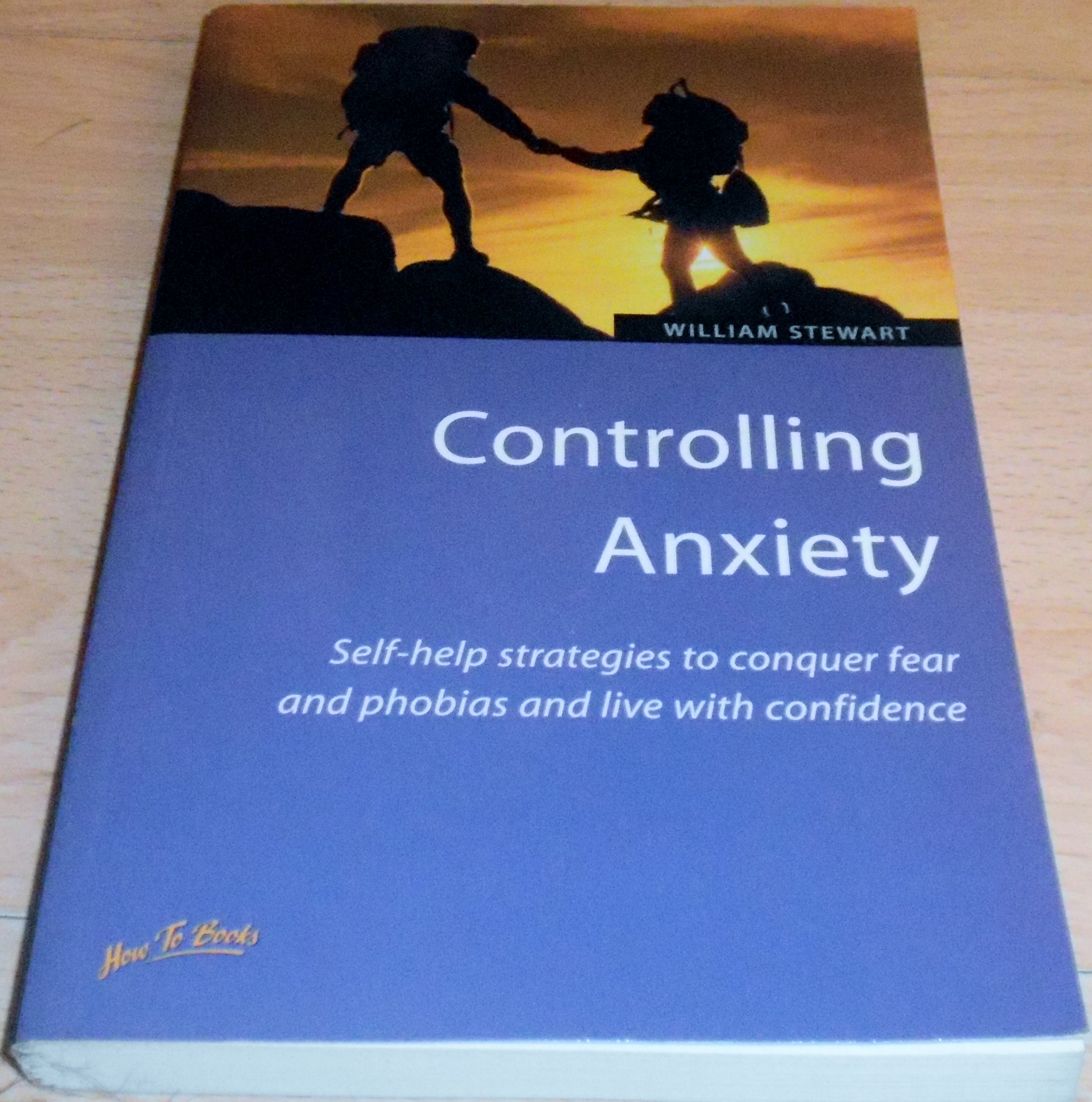 Controlling Anxiety: 2nd edition: Self-help Strategies to Conquer Fear and Phobias and Live with Confidence