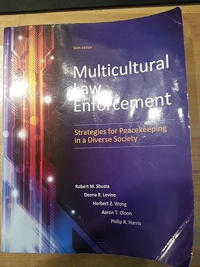 Multicultural Law Enforcement: Strategies for Peacekeeping in a Diverse Society (6th Edition) - Robert M. Shusta M.P.A.