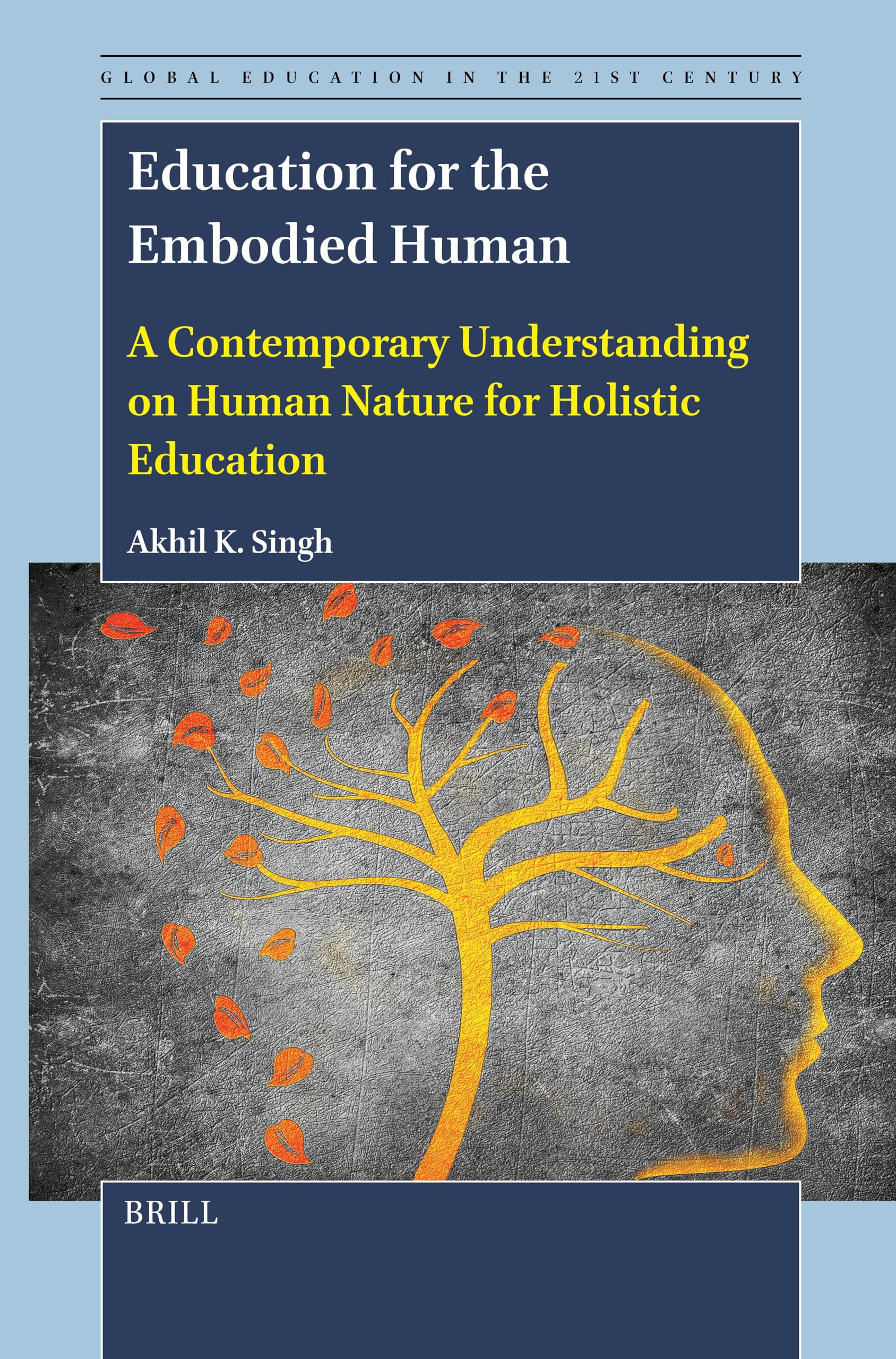 Education for the Embodied Human: A Contemporary Understanding on Human Nature for Holistic Education: 14 (Global Education in the 21st Century, 14)