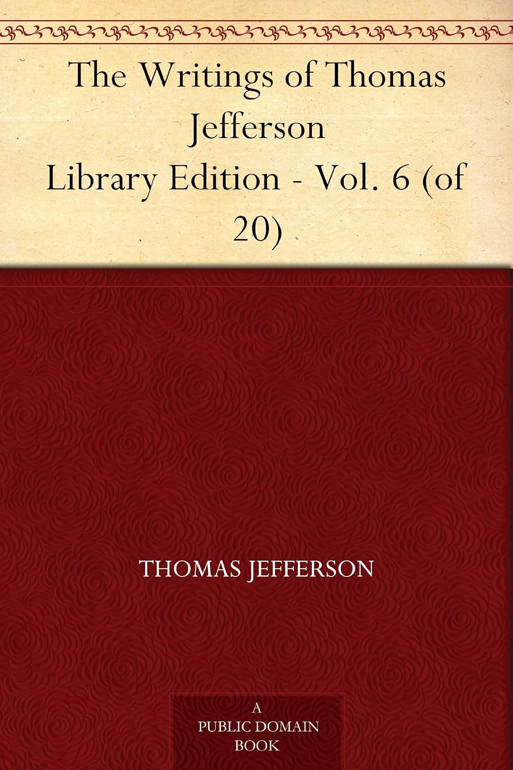 The Writings of Thomas Jefferson Library Edition Vol. 6