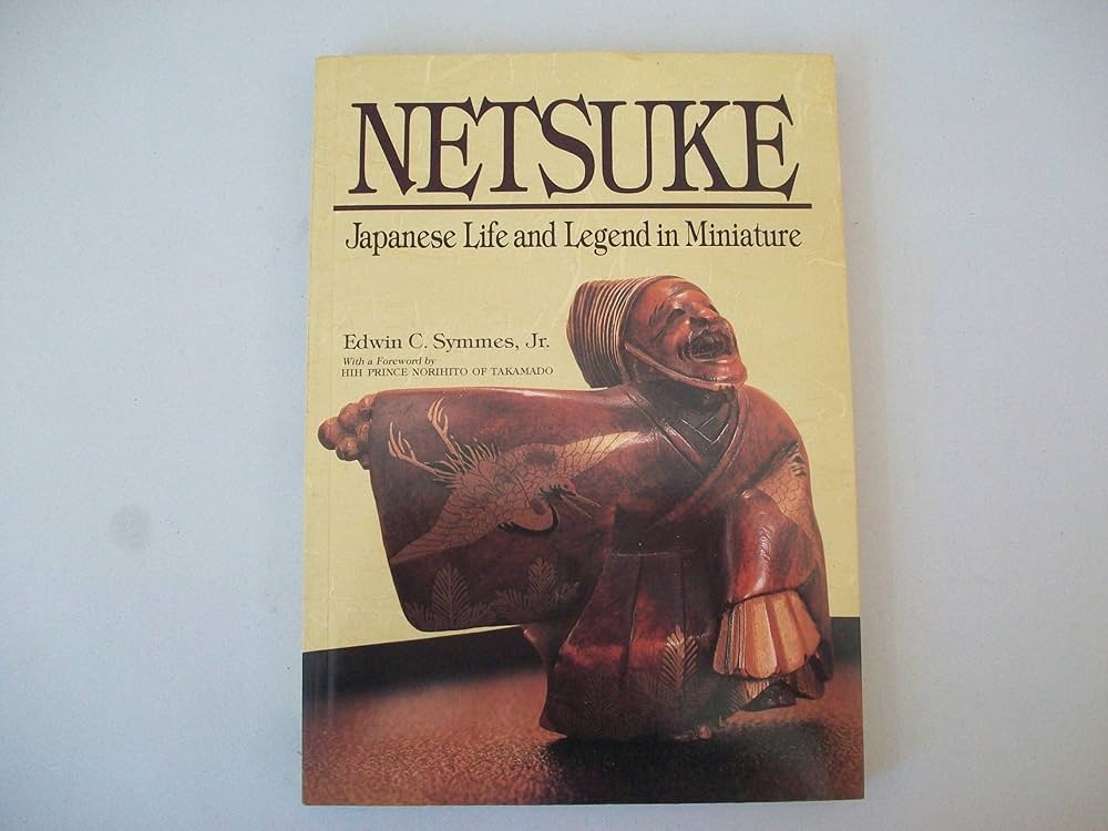 Netsuke: Japanese Life and Legend in Miniature: Symmes