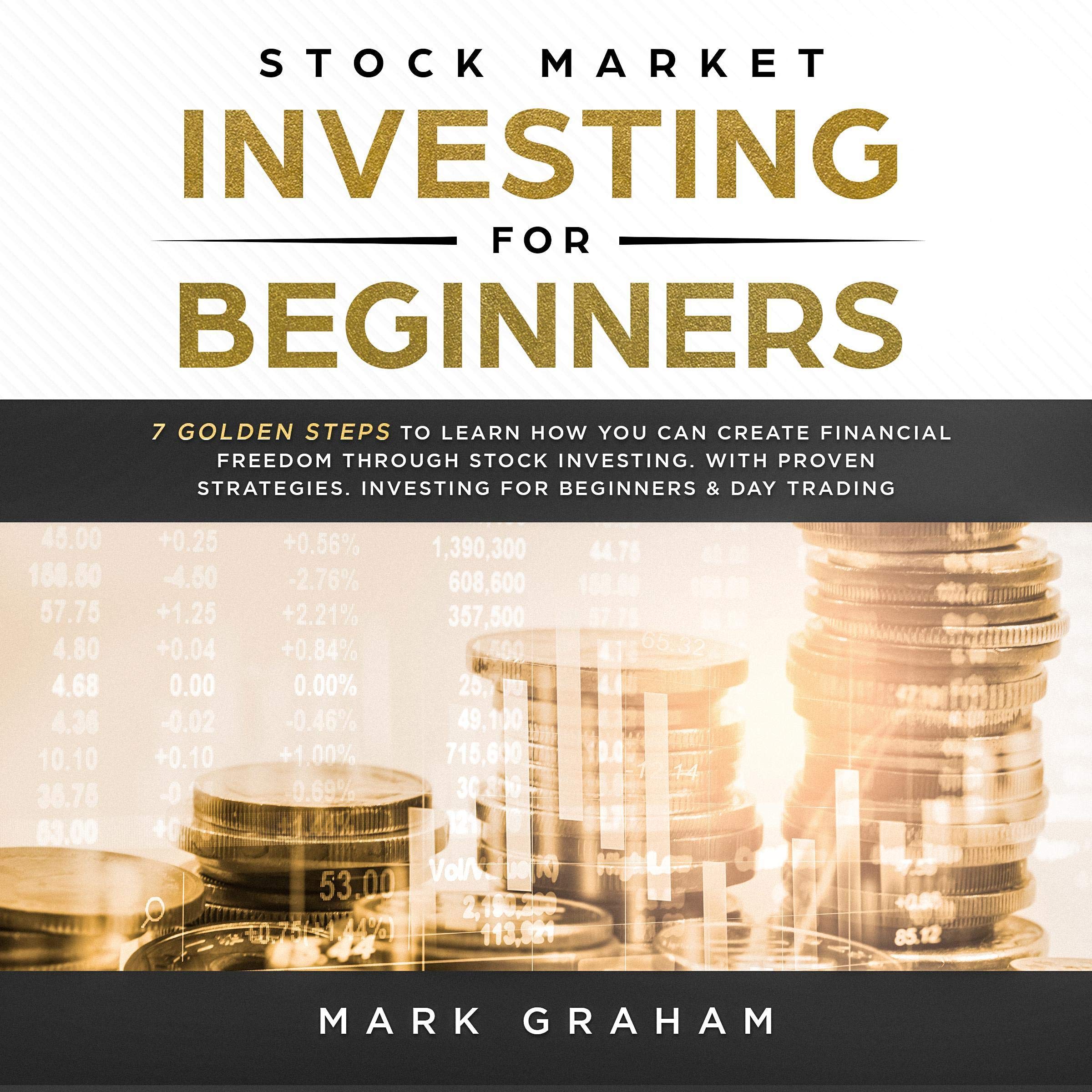 Cover art for Stock Market Investing for Beginners: 7 Golden Steps to Learn How You Can Create Financial Freedom Through Stock Investing. With Proven Strategies. Investing & Day Trading