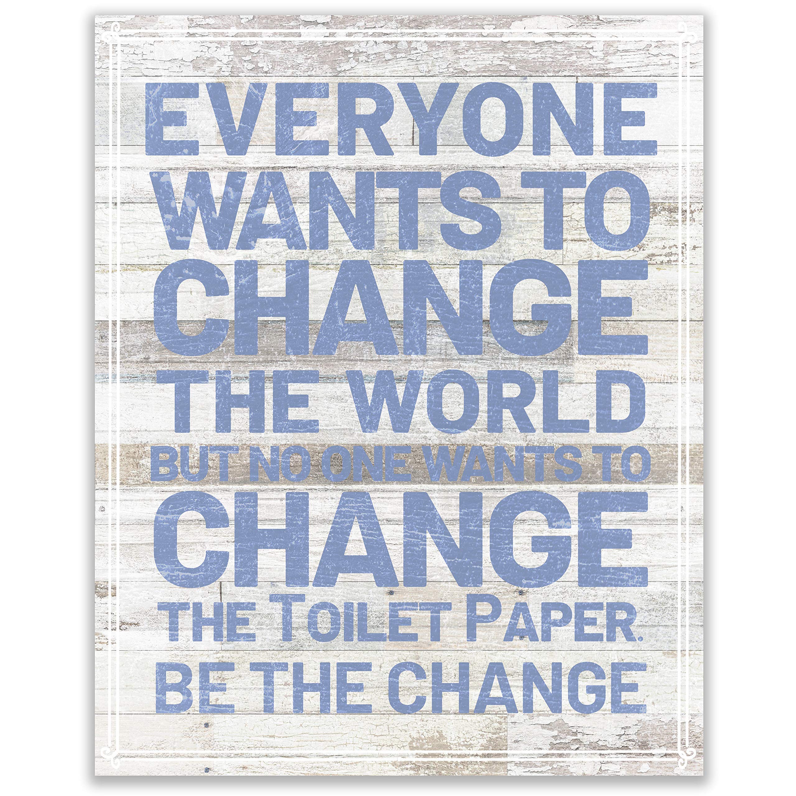 Bathroom Decorations for Wall - Bath Wall Art Decor Funny - Rustic Farmhouse Bath Sign - Cabin Bathroom Decor - Funny Country Home Artwork - Quote Wall Decor Accent - 8x10 UNFRAMED (Be the Change)