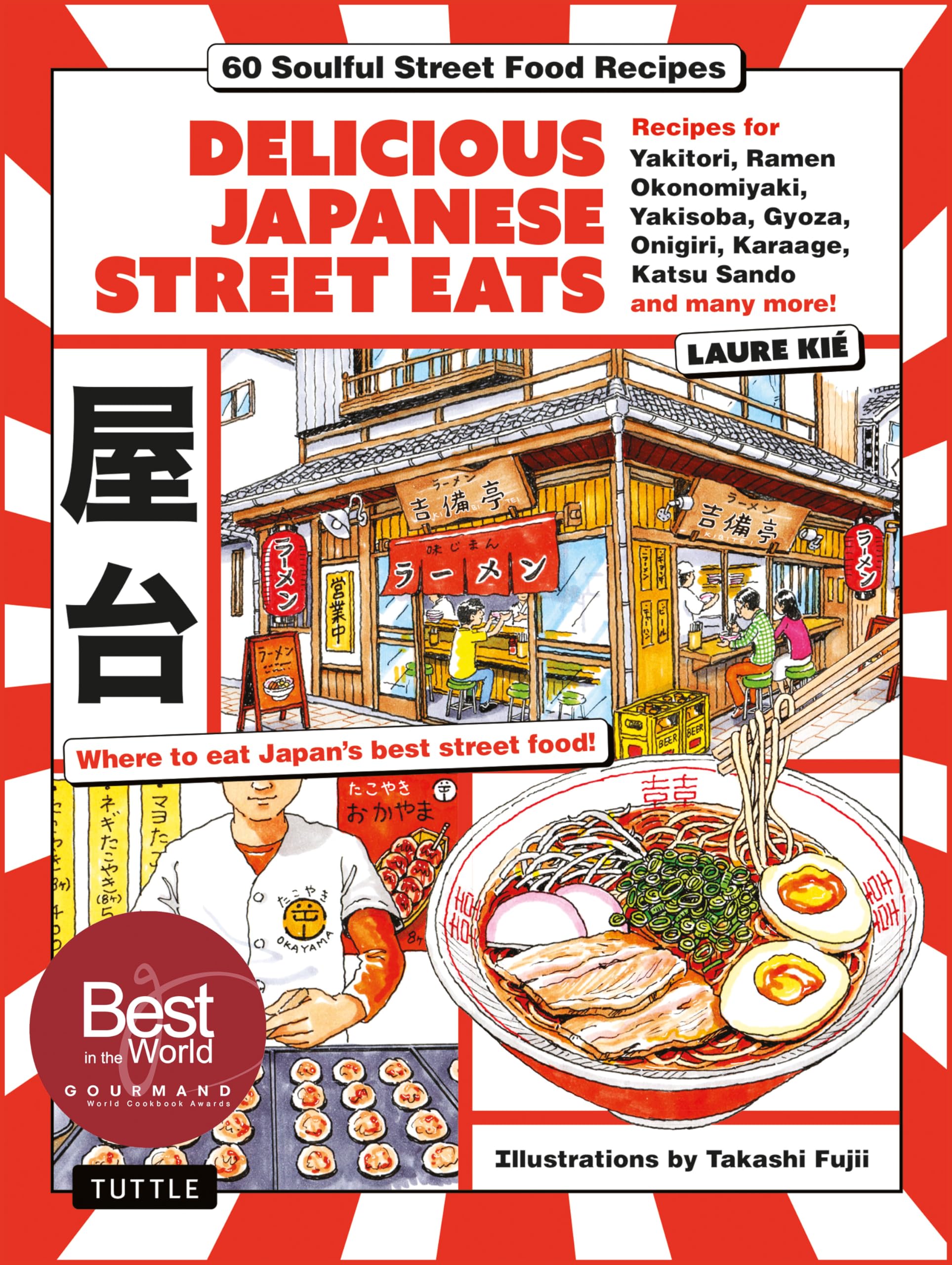 Delicious Japanese Street Eats: 60 Soulful Street Food Recipies - Yakitori, Ramen Okonomiyaki, Yakisoba, Gyoza, Onigiri, Karaage, Katsu Sando and many more!