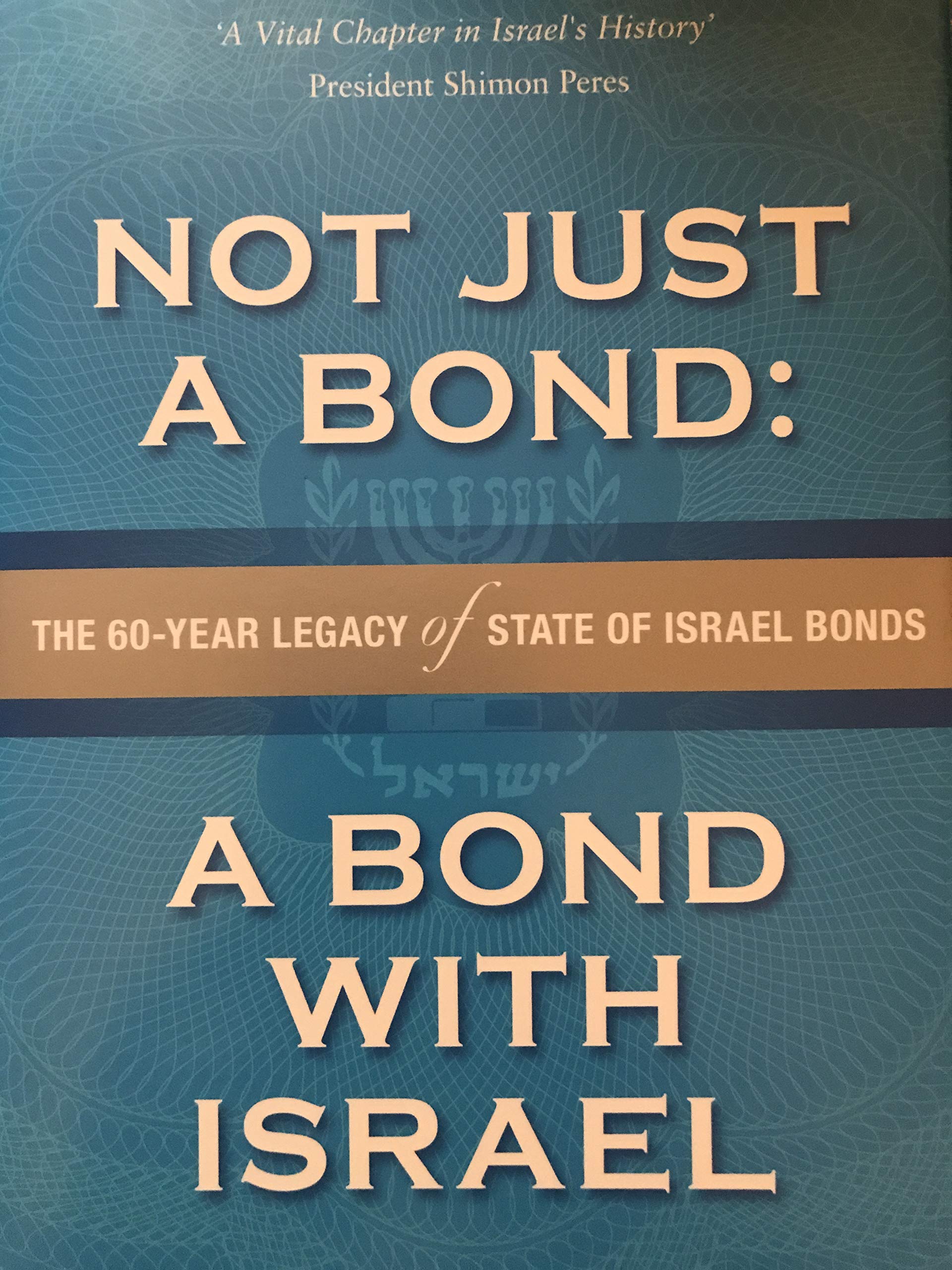Not Just a Bond: A Bond with Israel; The 60 Year Legacy of State of Israel Bonds