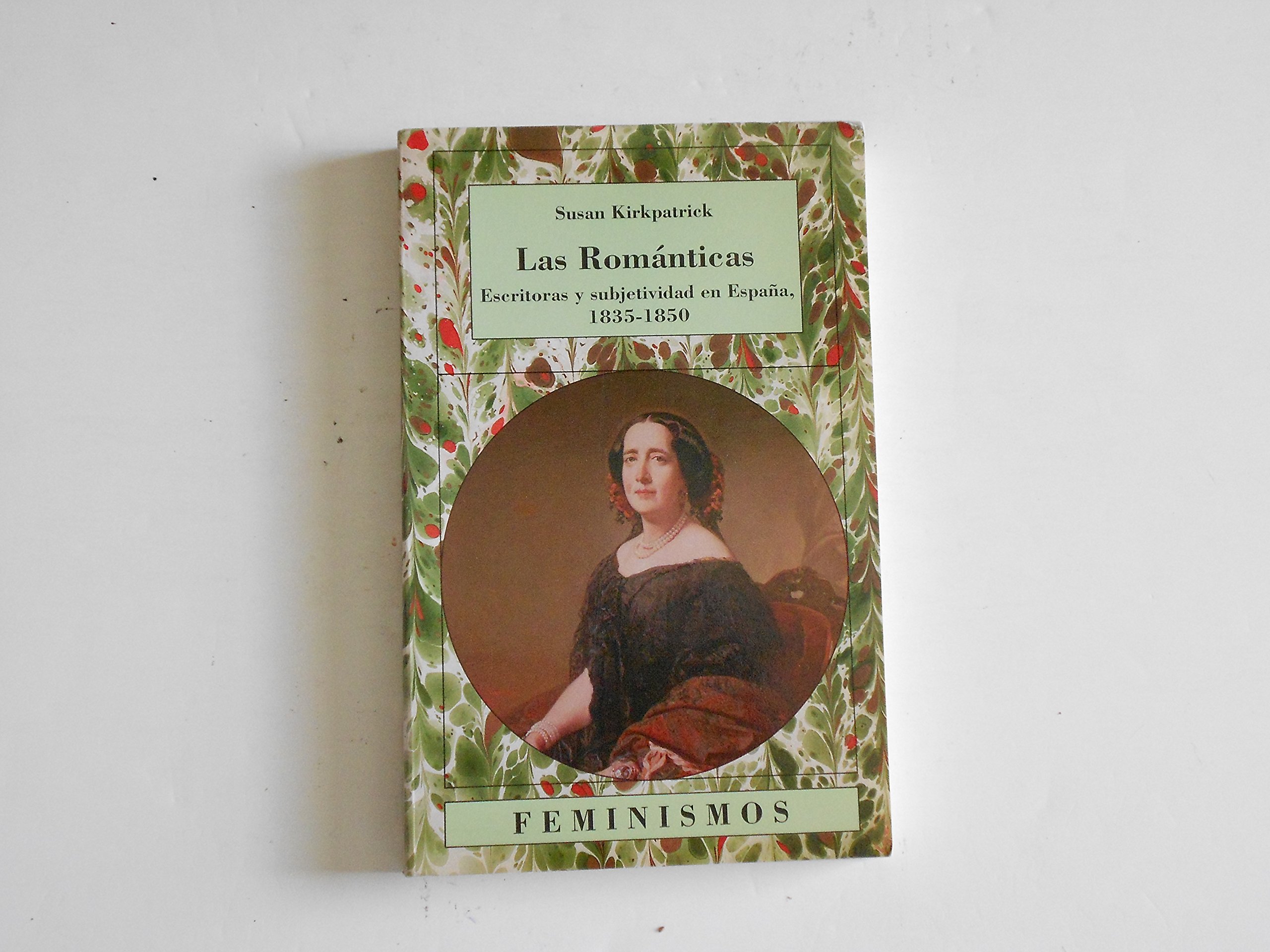 Las románticas: Escritoras y subjetividad en España, 1835-1850 (Feminismos)