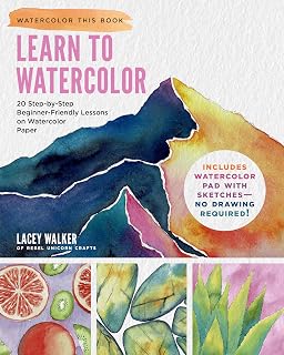 Learn to Watercolor for Beginners: 20 Step-by-Step Lessons + Watercolor Pad, No Drawing Required by Lacey Walker