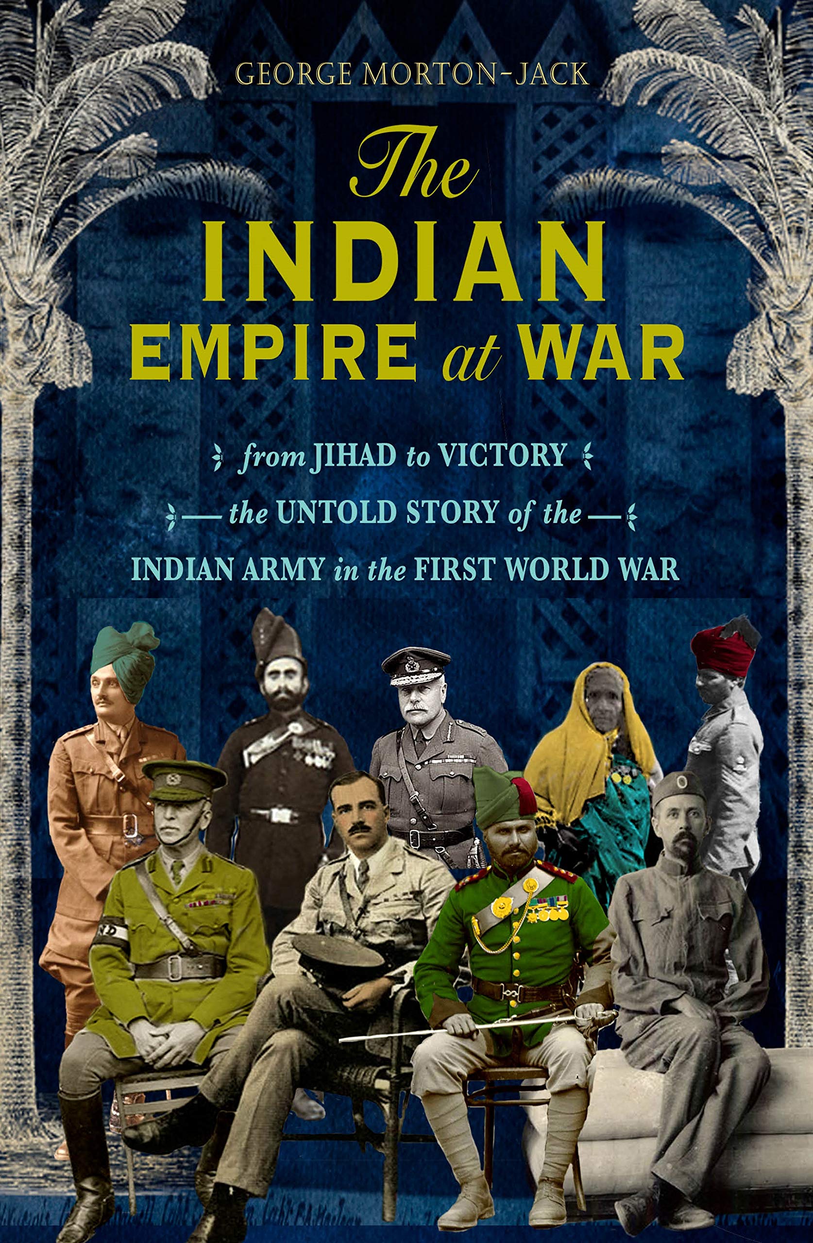 The Indian Empire At War by George Morton-Jack (Hardback Book)