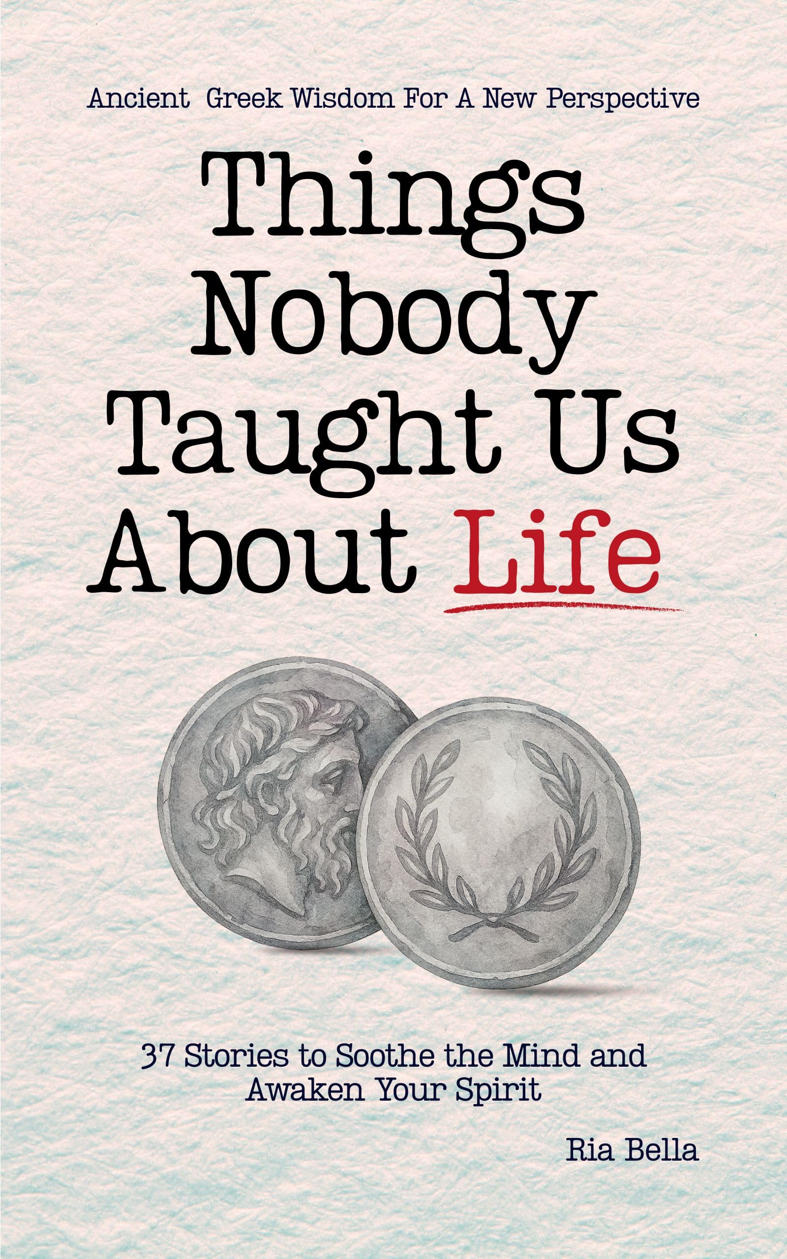 Things Nobody Taught Us About Life: 37 Stories to Soothe the Mind and Awaken Your Spirit