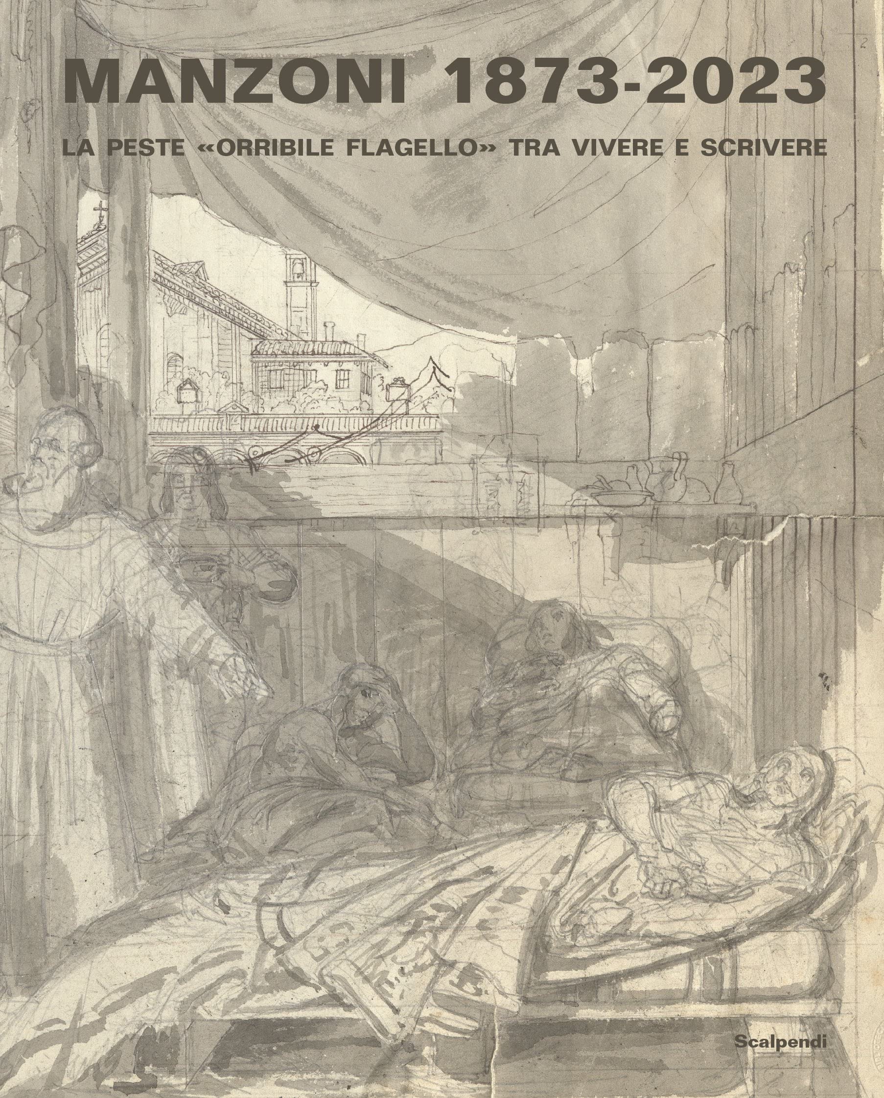 Manzoni 1873-2023. La Peste «Orribile Flagello» Tra Vivere E Scrivere - 4