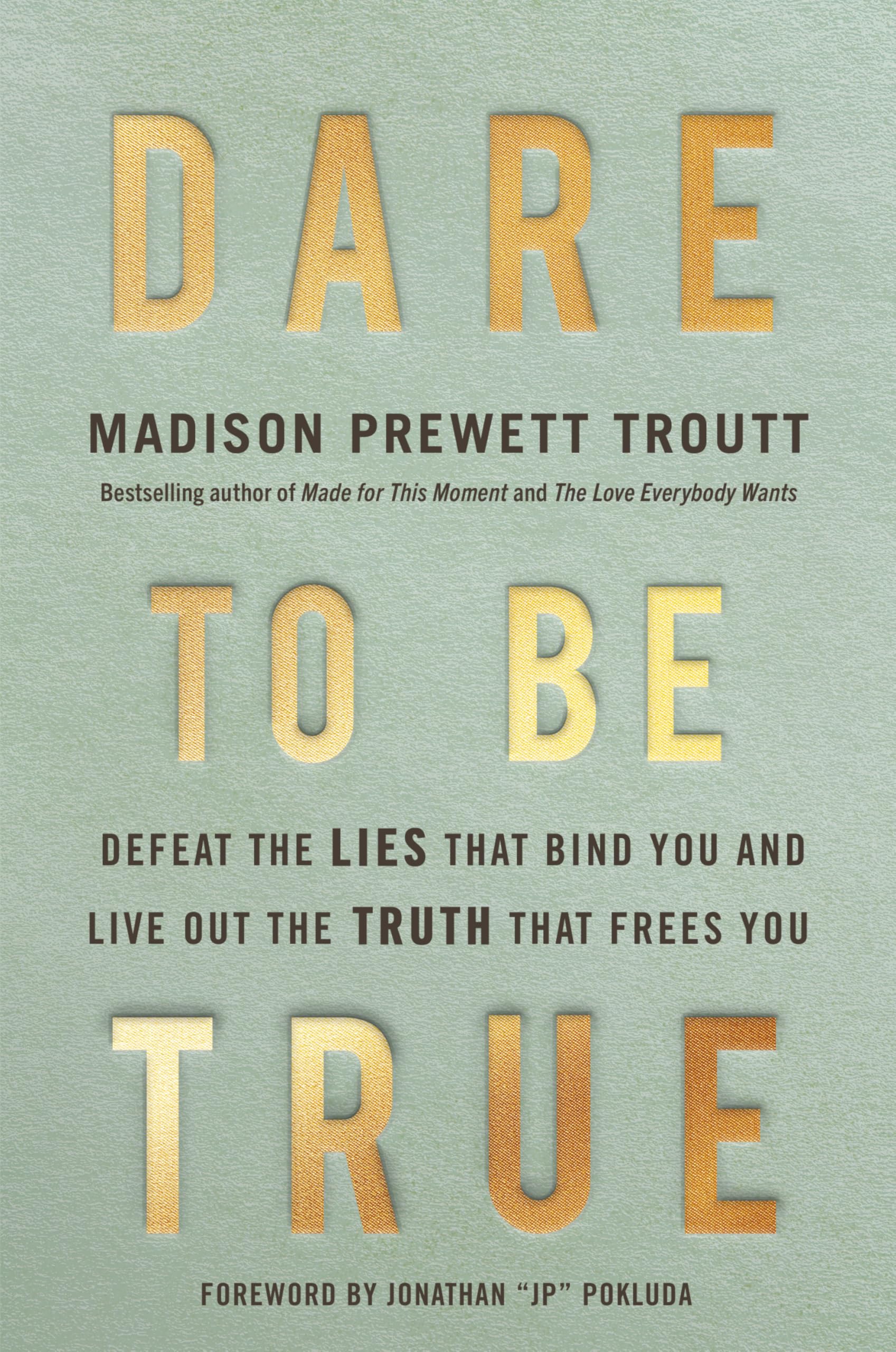 Dare to Be True: Defeat the Lies That Bind You and Live Out the Truth That Frees You