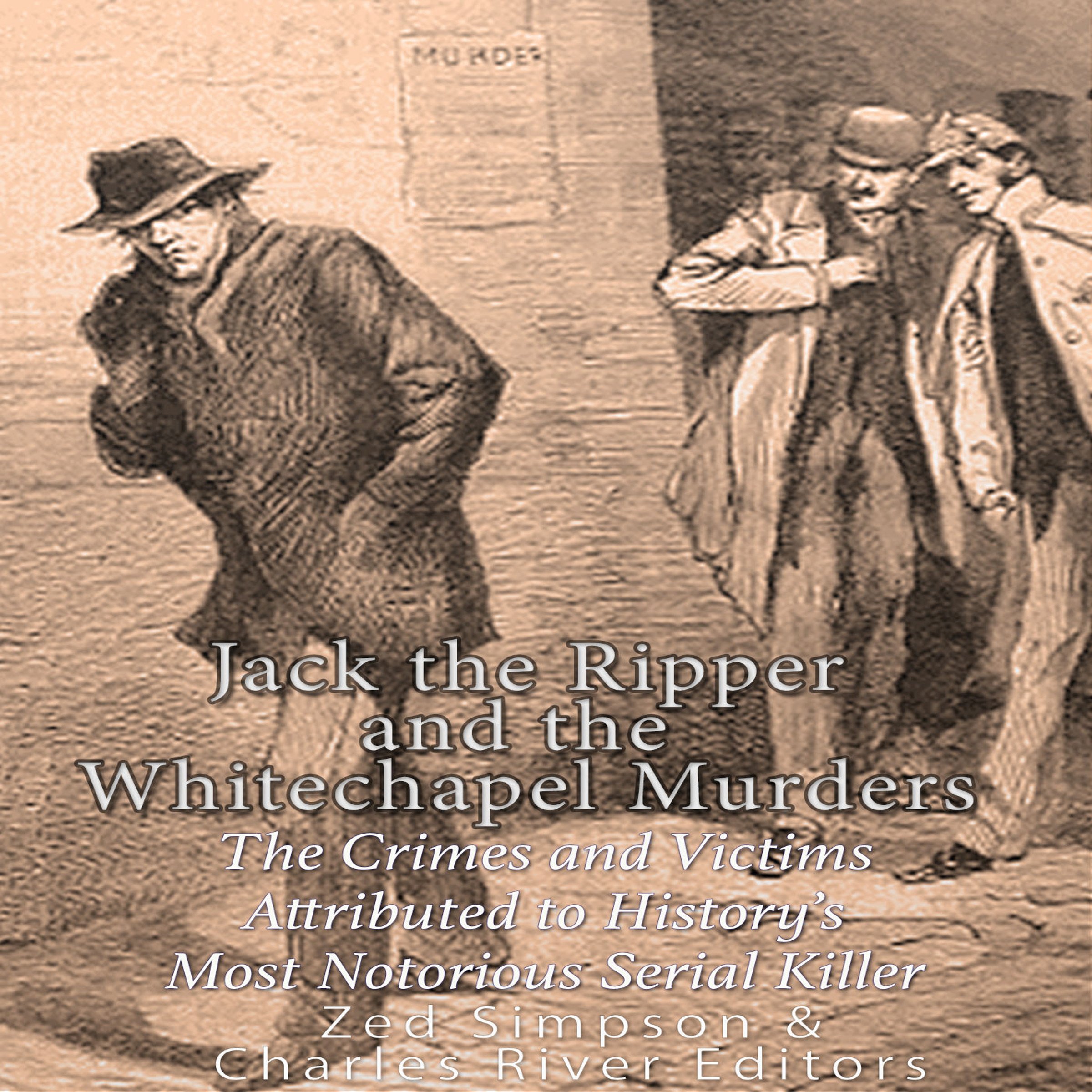 Jack the Ripper and the Whitechapel Murders