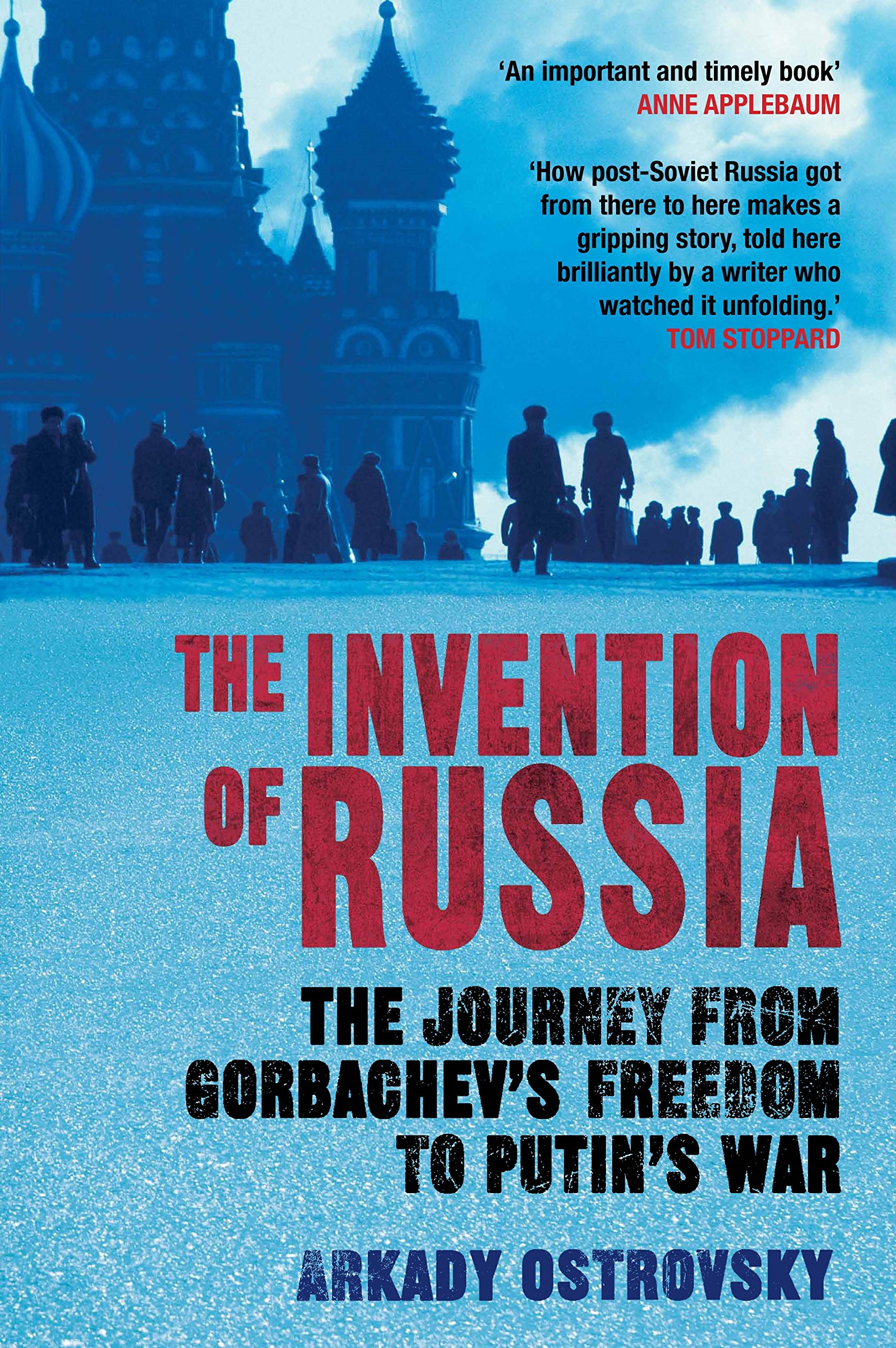 The Invention of Russia: The Journey from Gorbachev's Freedom to Putin's War Hardcover – January 1, 2015