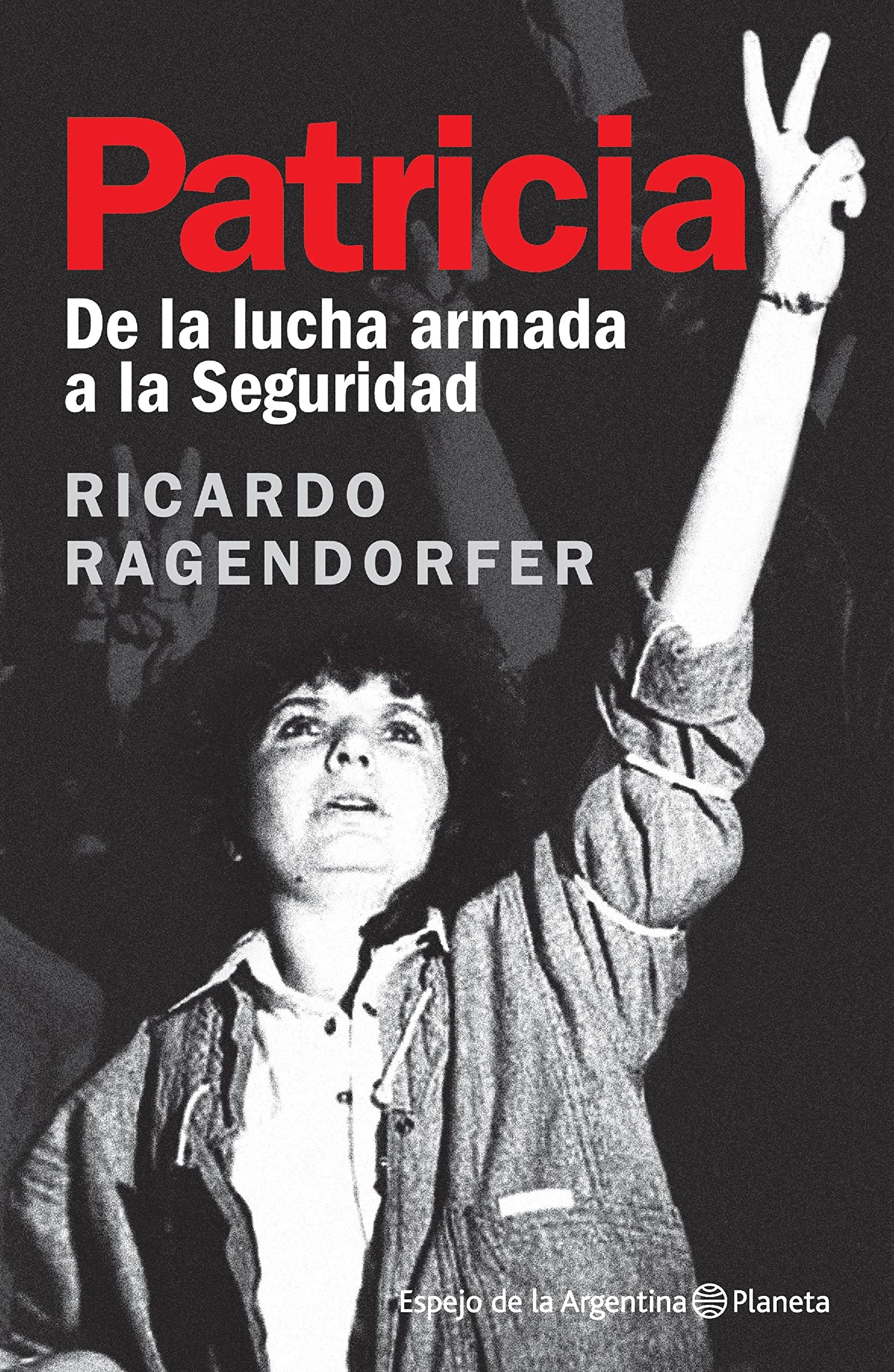 Patricia: De la lucha armada a la Seguridad (Espejo de la Argentina) (Spanish Edition)