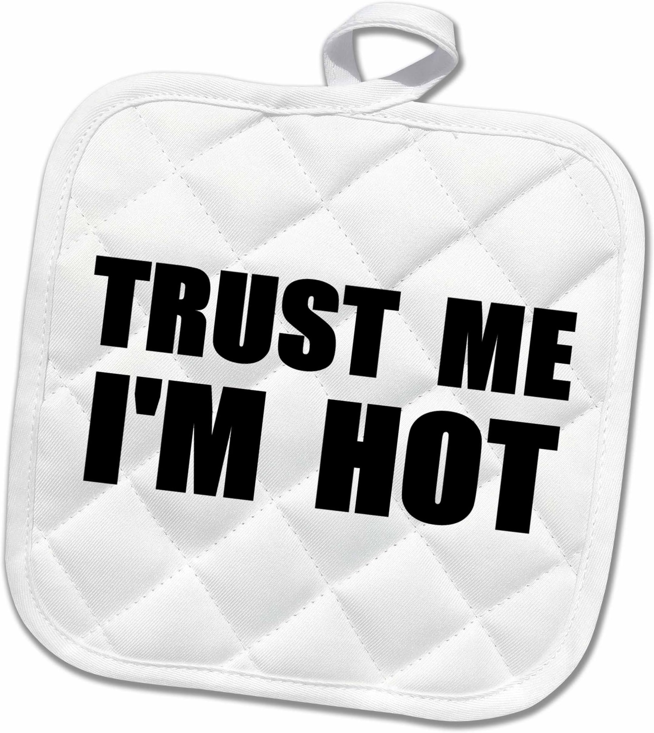 3D Rose PHL_195608_1 Trust Me Im Hot - Funny Self-Love Text - Fun Humor Humorous Pot Holder, 8 by 8"