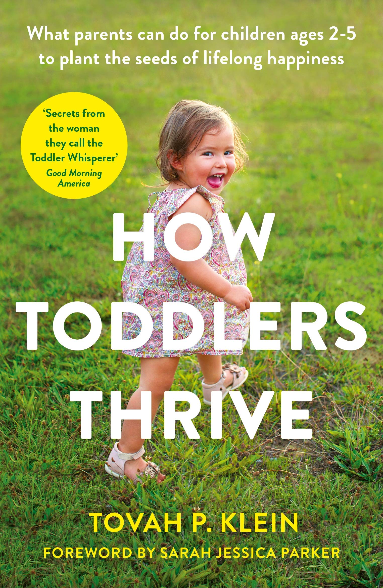 Souvenir Press Ltd How Toddlers Thrive: What Parents Can Do for Children Ages Two to Five to Plant the Seeds of Lifelong Happiness