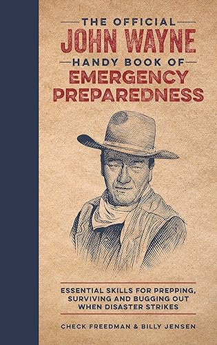 The Official John Wayne Handy Book of Emergency Preparedness: Essential skills for prepping, surviving and bugging out when disaster strikes (Official John Wayne Handy Book Series)