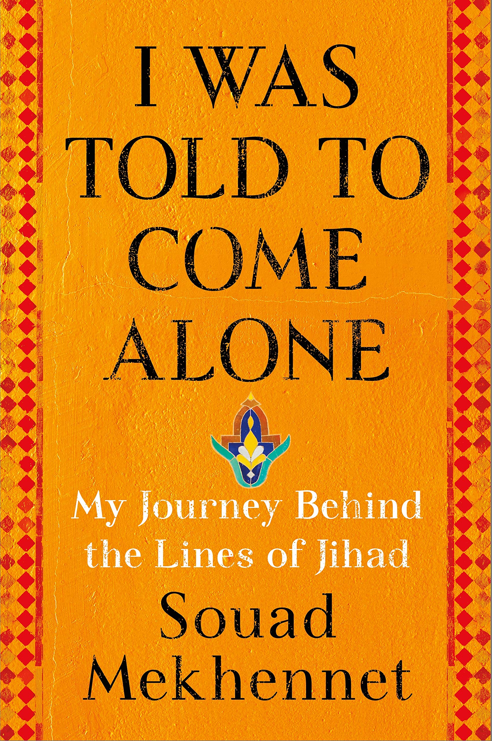 Cover of I Was Told to Come Alone: My Journey Behind the Lines of Jihad