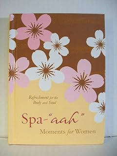 Spa-"aah" Moments for Women: Refreshment for the Body and Soul