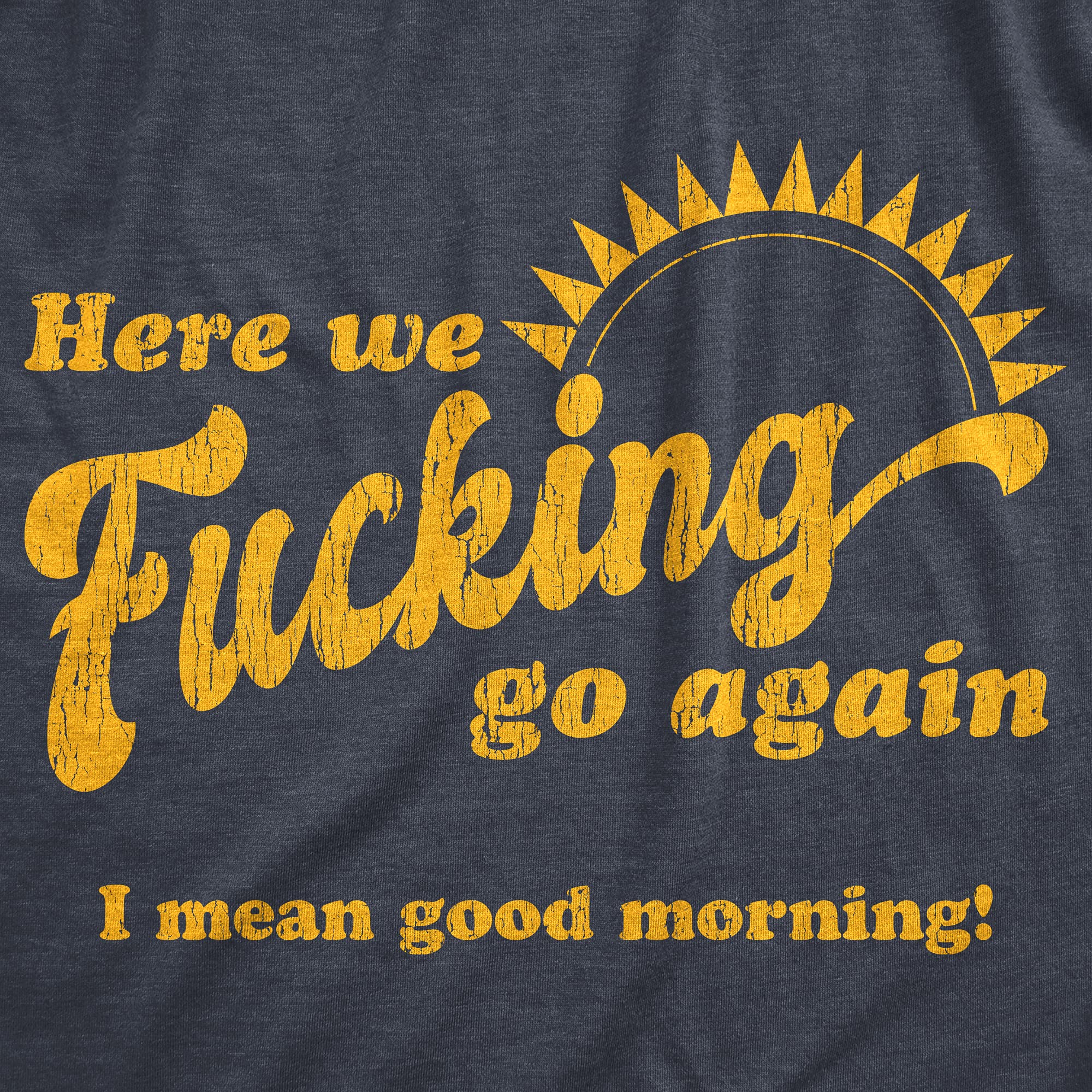 Mens Here We Fucking Go Again I Mean Good Morning - Camiseta para hombre