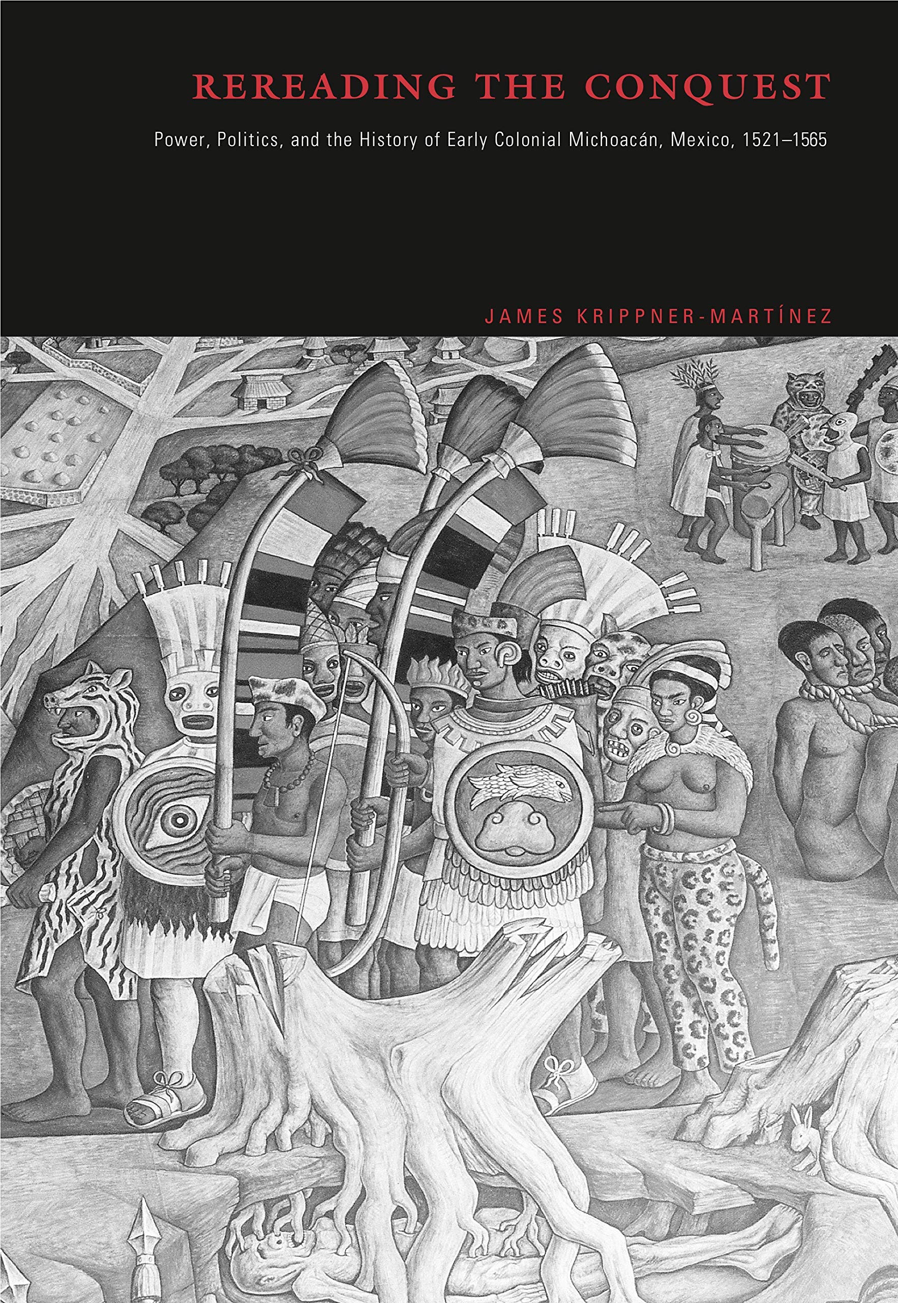 Buy Rereading the Conquest: Power, Politics, and the History of Early Colonial Michoacán, Mexico, 1521–1565 — BookShops.in