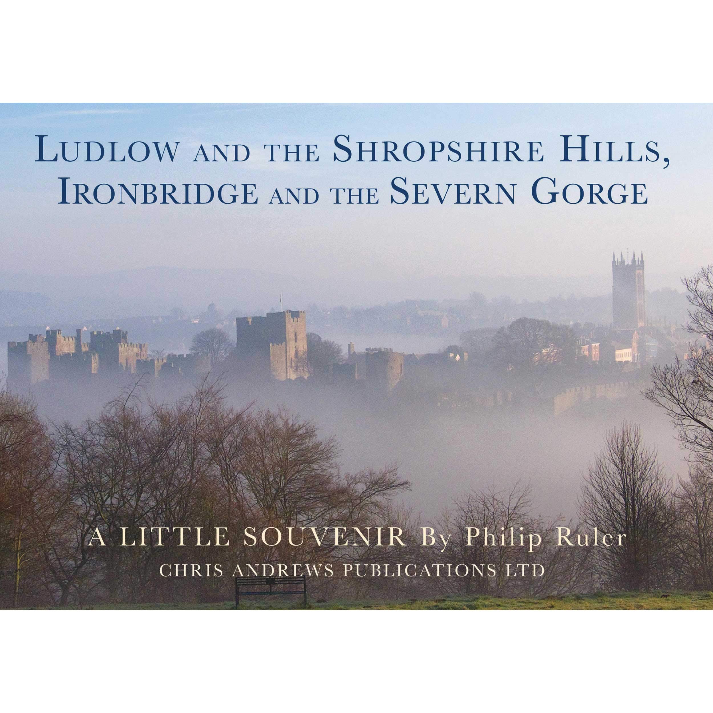 Ludlow and the Shropshire Hills: Ironbridge and the Severn Gorge (Little Souvenir Books S.)
