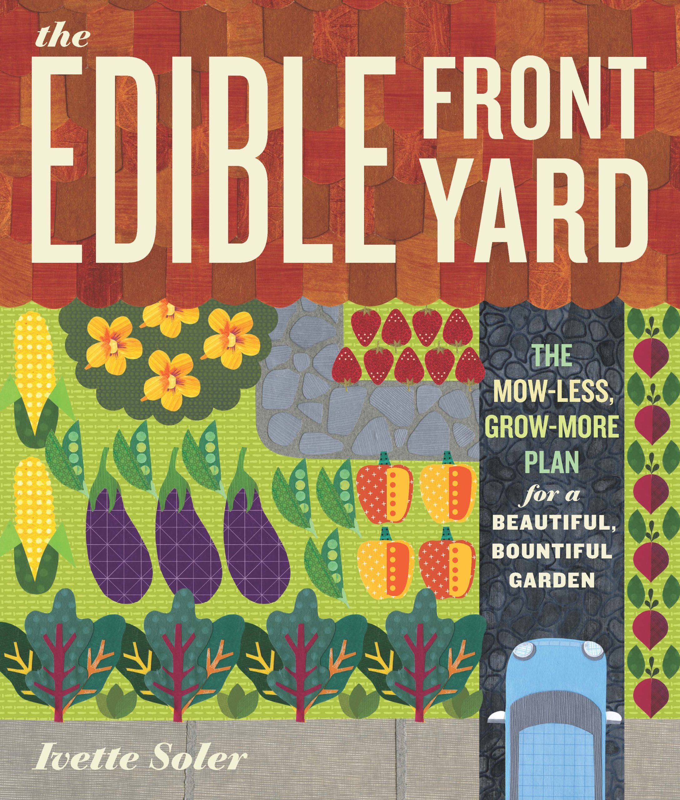 The Edible Front Yard: The Mow-Less, Grow-More Plan for a Beautiful, Bountiful Garden