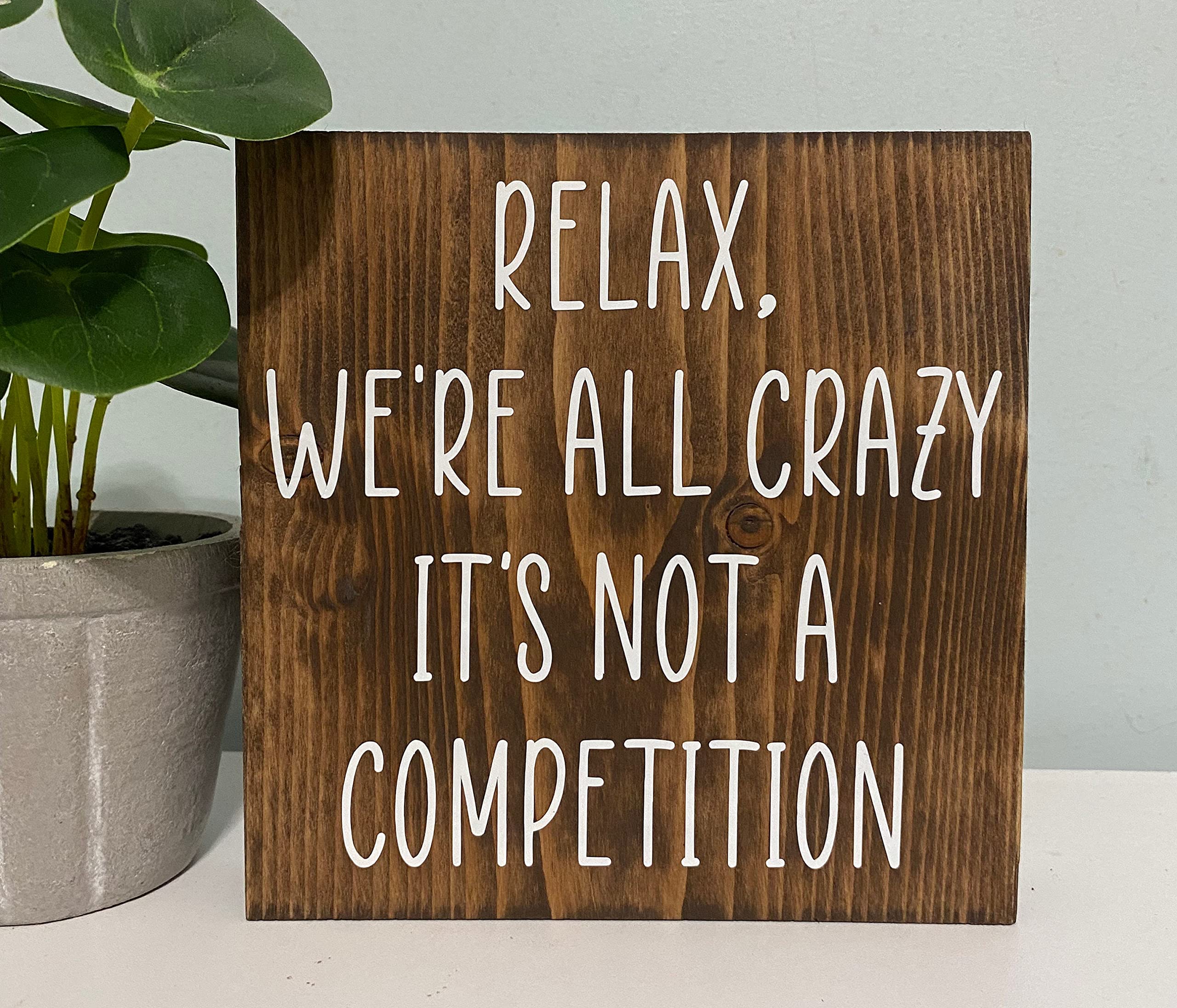 Kakulase Colour-156 Intereswoodg Wooden Sign Relax We‘re All Crazy It‘s Not A Competition - Funny Work Decor - Office Humor Sign - Family Quote - Home Decor - Wooden Signs With Sayings 8X8 Inch
