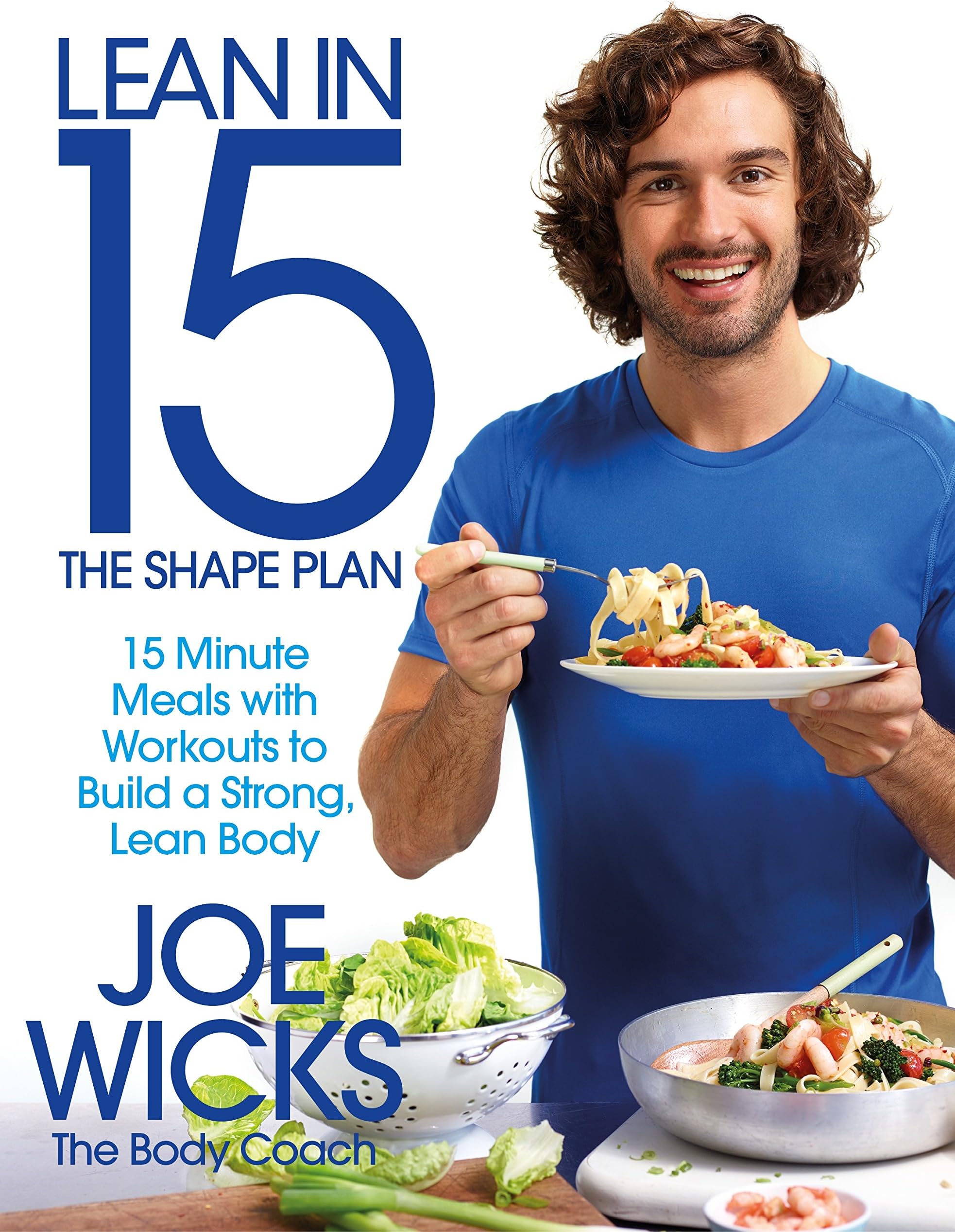Lean in 15 - The Shape Plan: 15 Minute Meals With Workouts to Build a Strong, Lean Body