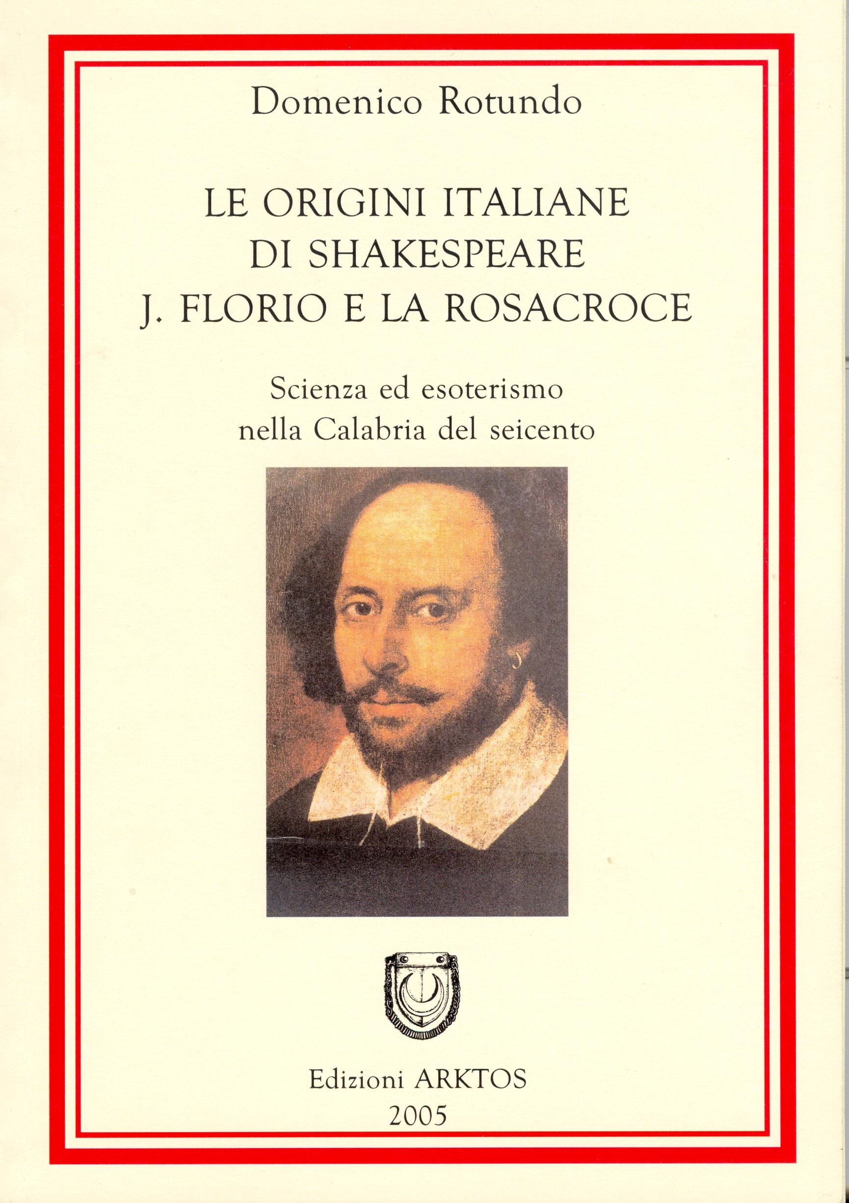 Le Origini Italiane Di Shakespeare. J. Florio E La Rosacroce. Scienza Ed Esoterismo Nella Calabria Del Seicento - 4