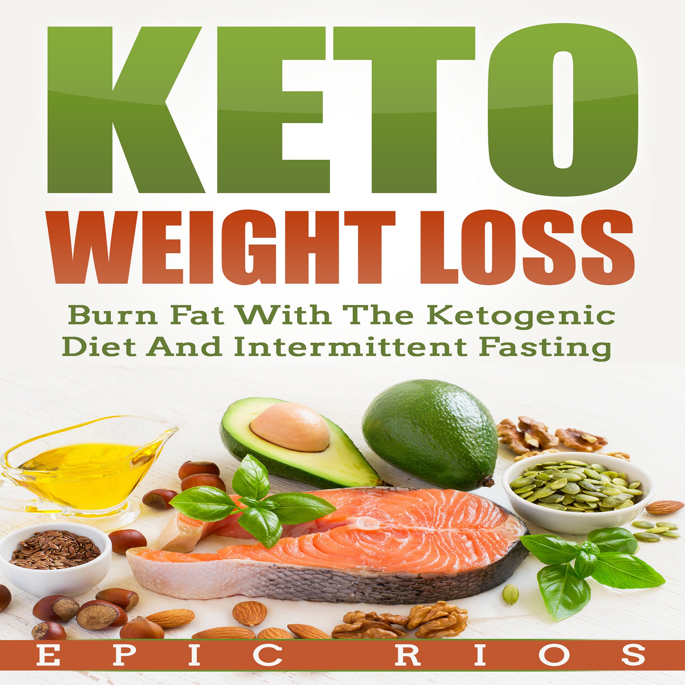 Cover art for Keto Weight Loss: Burn Fat with the Ketogenic Diet and Intermittent Fasting